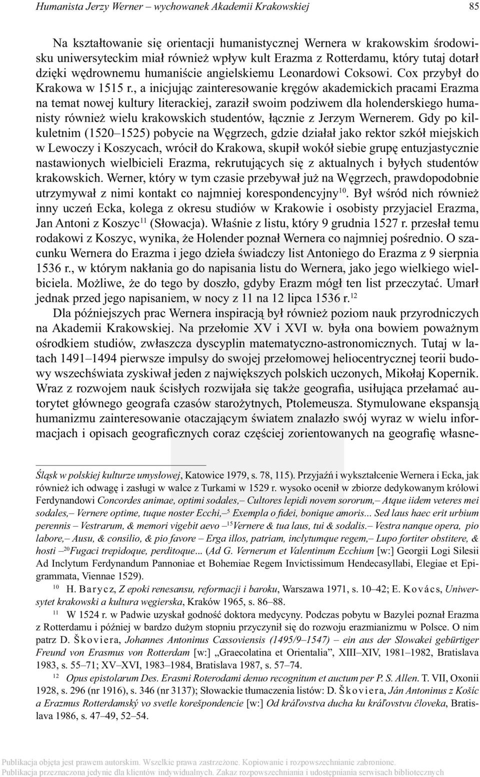 , a inicjując zainteresowanie kręgów akademickich pracami Erazma na temat nowej kultury literackiej, zaraził swoim podziwem dla holenderskiego humanisty również wielu krakowskich studentów, łącznie z