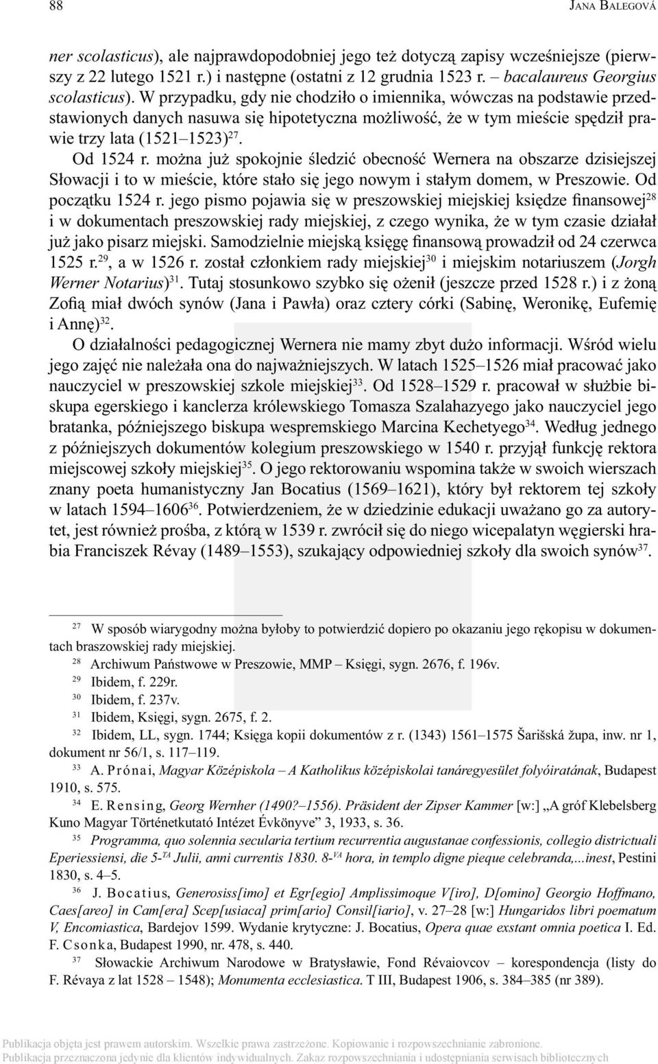 można już spokojnie śledzić obecność Wernera na obszarze dzisiejszej Słowacji i to w mieście, które stało się jego nowym i stałym domem, w Preszowie. Od początku 1524 r.