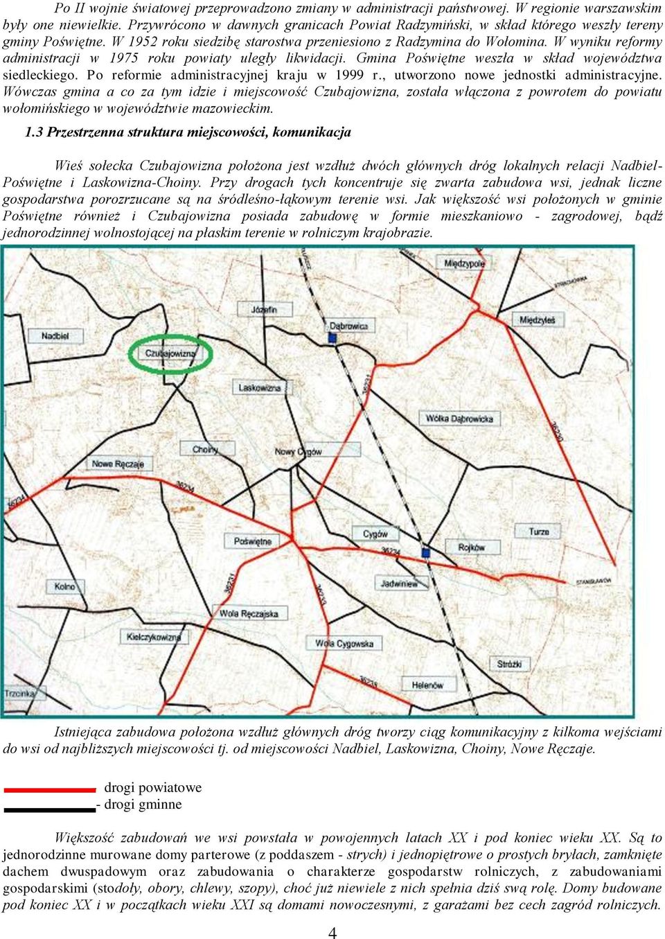 W wyniku reformy administracji w 1975 roku powiaty uległy likwidacji. Gmina Poświętne weszła w skład województwa siedleckiego. Po reformie administracyjnej kraju w 1999 r.