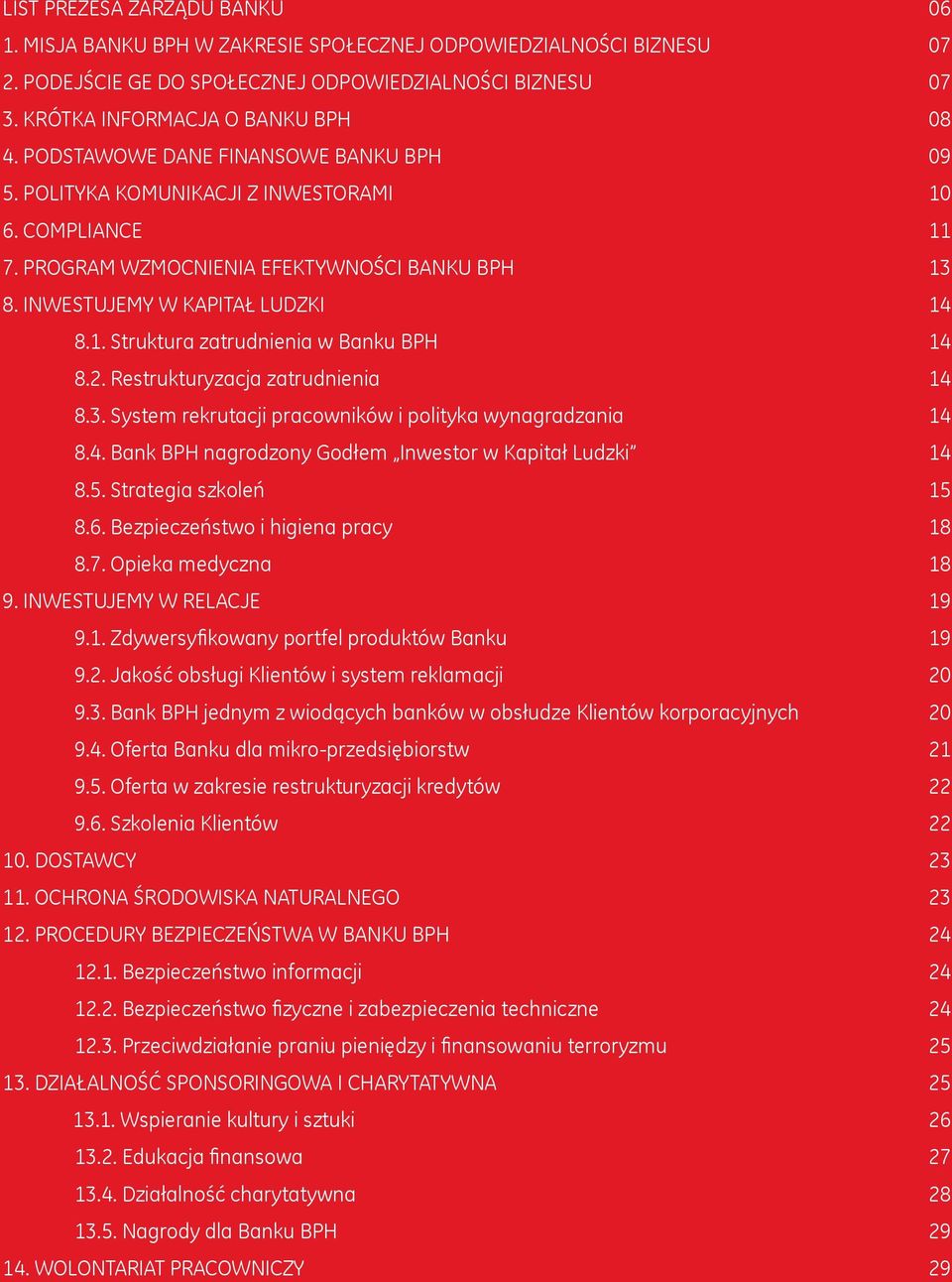 Struktura zatrudnienia w Banku BPH 8.2. Restrukturyzacja zatrudnienia 8.3. System rekrutacji pracowników i polityka wynagradzania 8.4. Bank BPH nagrodzony Godłem Inwestor w Kapitał Ludzki 8.5.