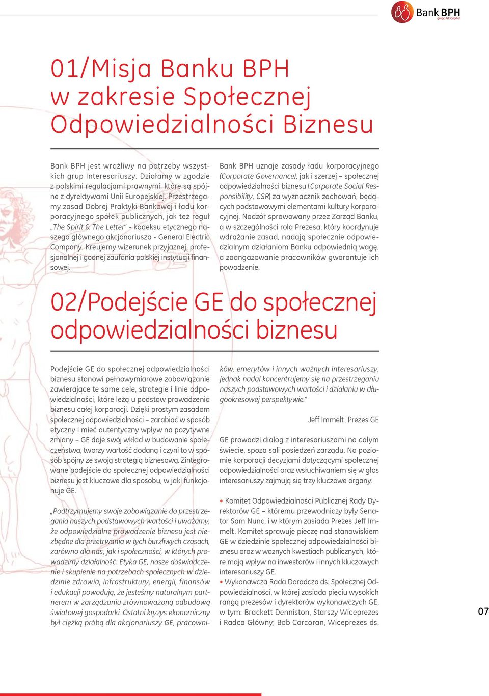 Przestrzegamy zasad Dobrej Praktyki Bankowej i ładu korporacyjnego spółek publicznych, jak też reguł The Spirit & The Letter - kodeksu etycznego naszego głównego akcjonariusza - General Electric