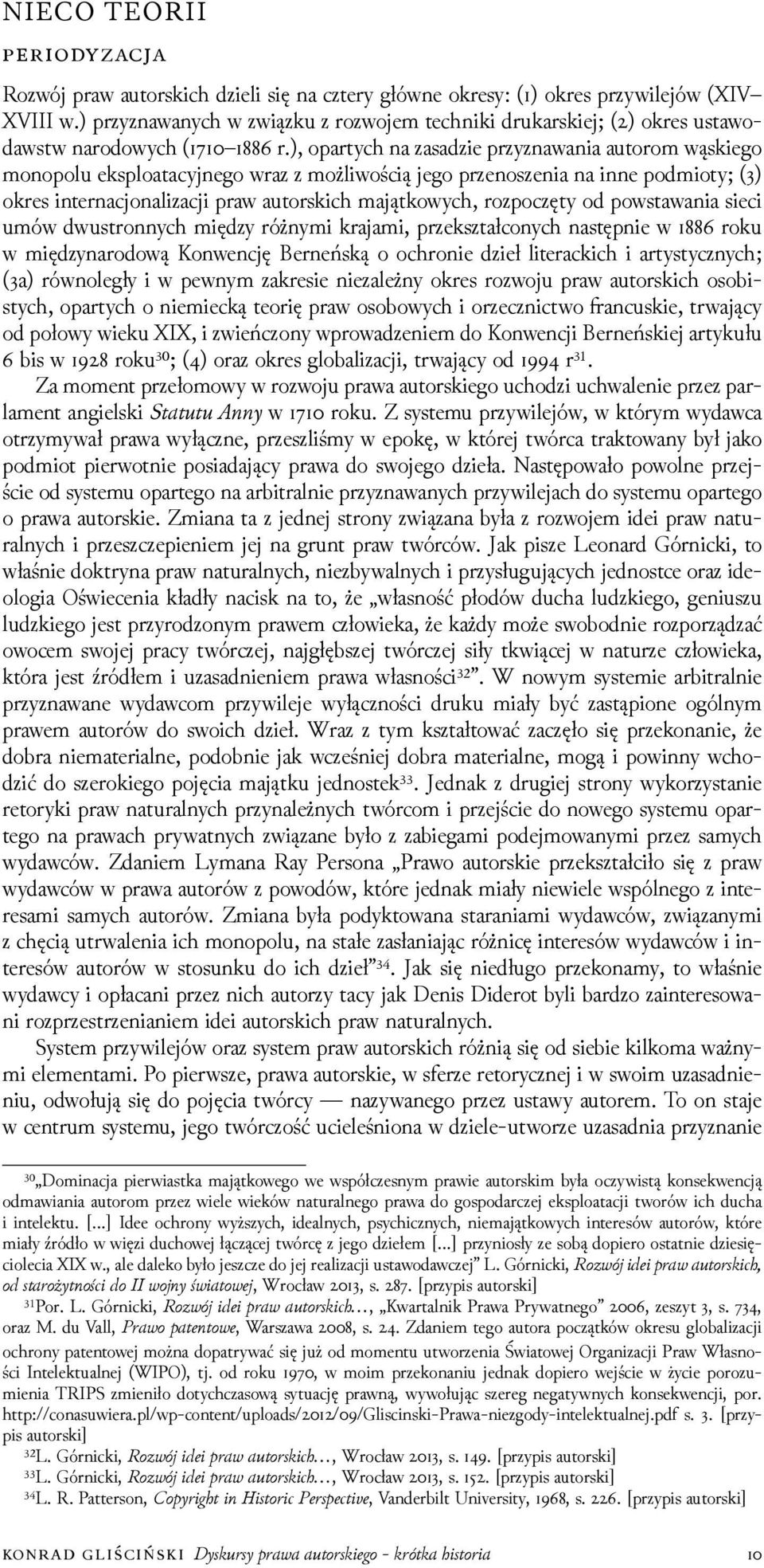 ), opartych na zasaǳie przyznawania autorom wąskiego monopolu eksploatacyjnego wraz z możliwością jego przenoszenia na inne podmioty; ( ) okres internacjonalizacji praw autorskich majątkowych,