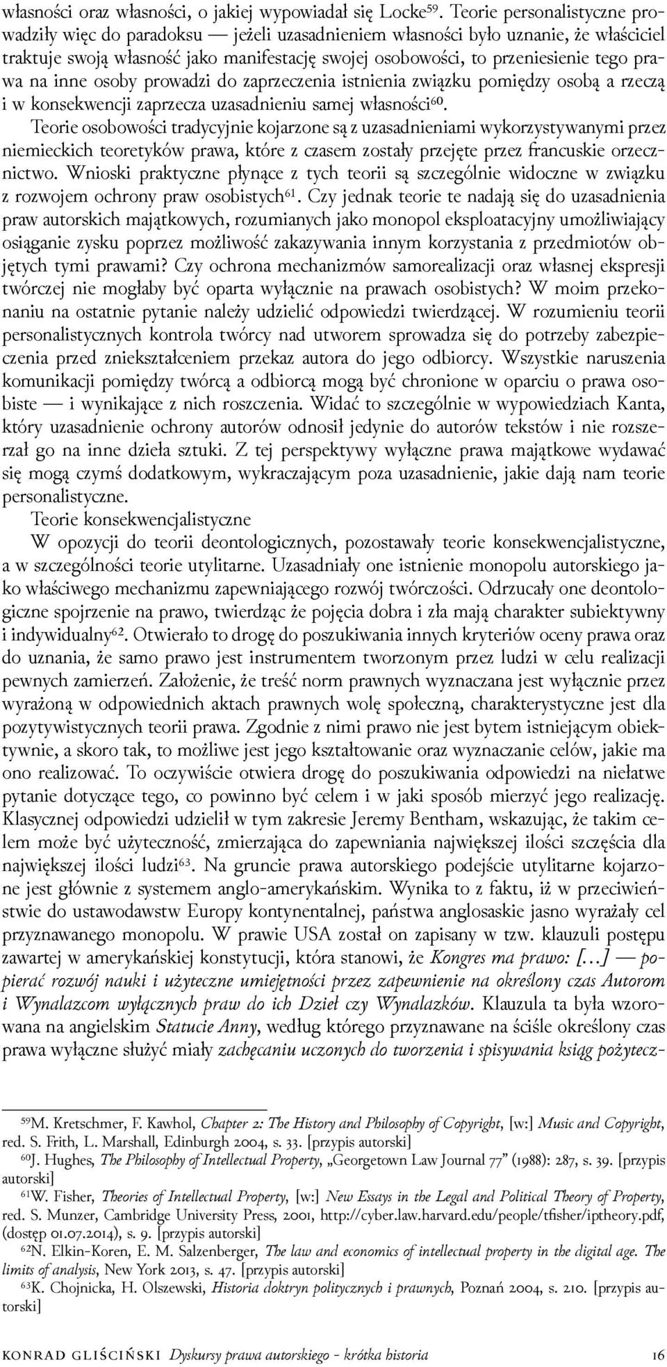 na inne osoby prowaǳi do zaprzeczenia istnienia związku pomięǳy osobą a rzeczą i w konsekwencji zaprzecza uzasadnieniu samej własności⁶⁰.