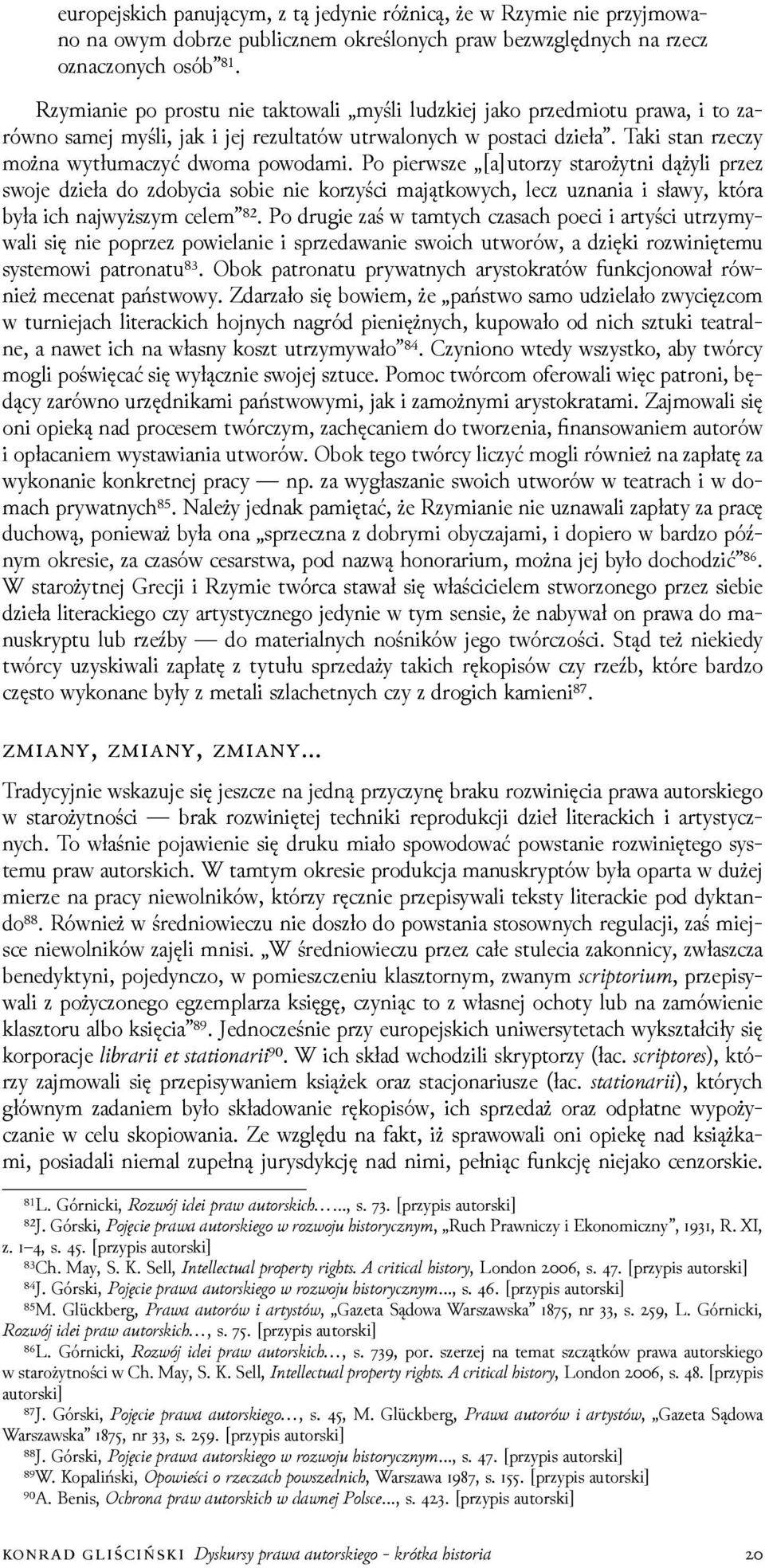 Po pierwsze [a]utorzy starożytni dążyli przez swoje ǳieła do zdobycia sobie nie korzyści majątkowych, lecz uznania i sławy, która była ich najwyższym celem ⁸².