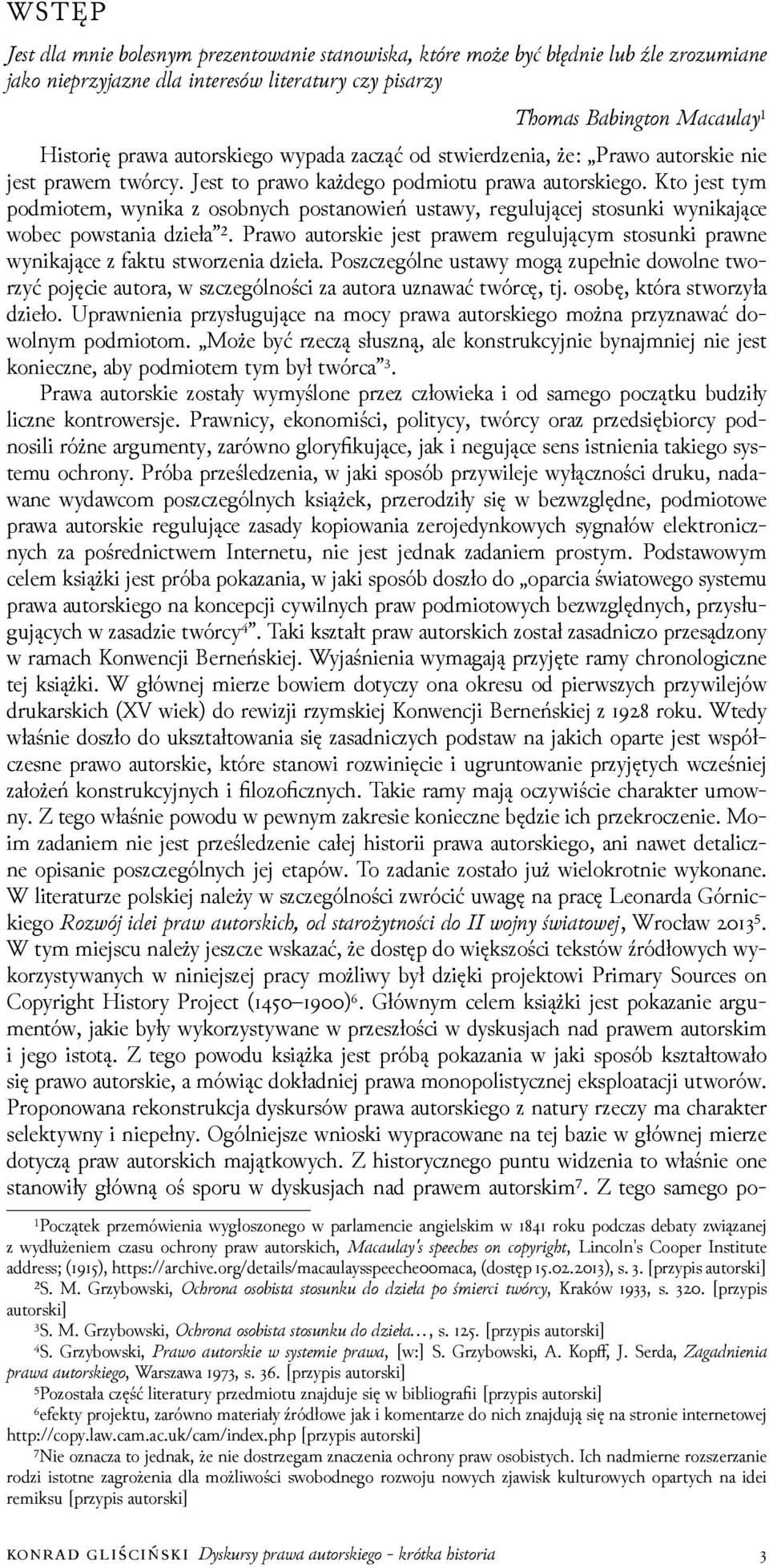 Kto jest tym podmiotem, wynika z osobnych postanowień ustawy, regulującej stosunki wynikające wobec powstania ǳieła ².