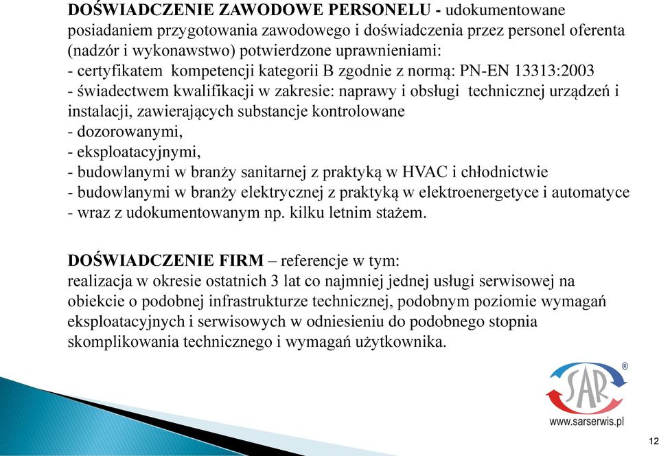 dozorowanymi, - eksploatacyjnymi, - budowlanymi w branży sanitarnej z praktyką w HVAC i chłodnictwie - budowlanymi w branży elektrycznej z praktyką w elektroenergetyce i automatyce - wraz z