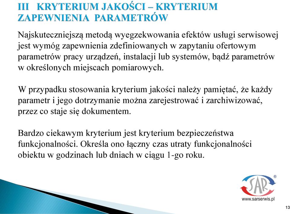 W przypadku stosowania kryterium jakości należy pamiętać, że każdy parametr i jego dotrzymanie można zarejestrować i zarchiwizować, przez co