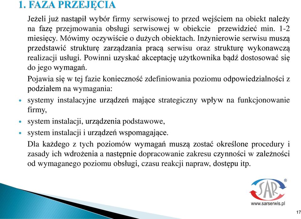 Pojawia się w tej fazie konieczność zdefiniowania poziomu odpowiedzialności z podziałem na wymagania: systemy instalacyjne urządzeń mające strategiczny wpływ na funkcjonowanie firmy, system