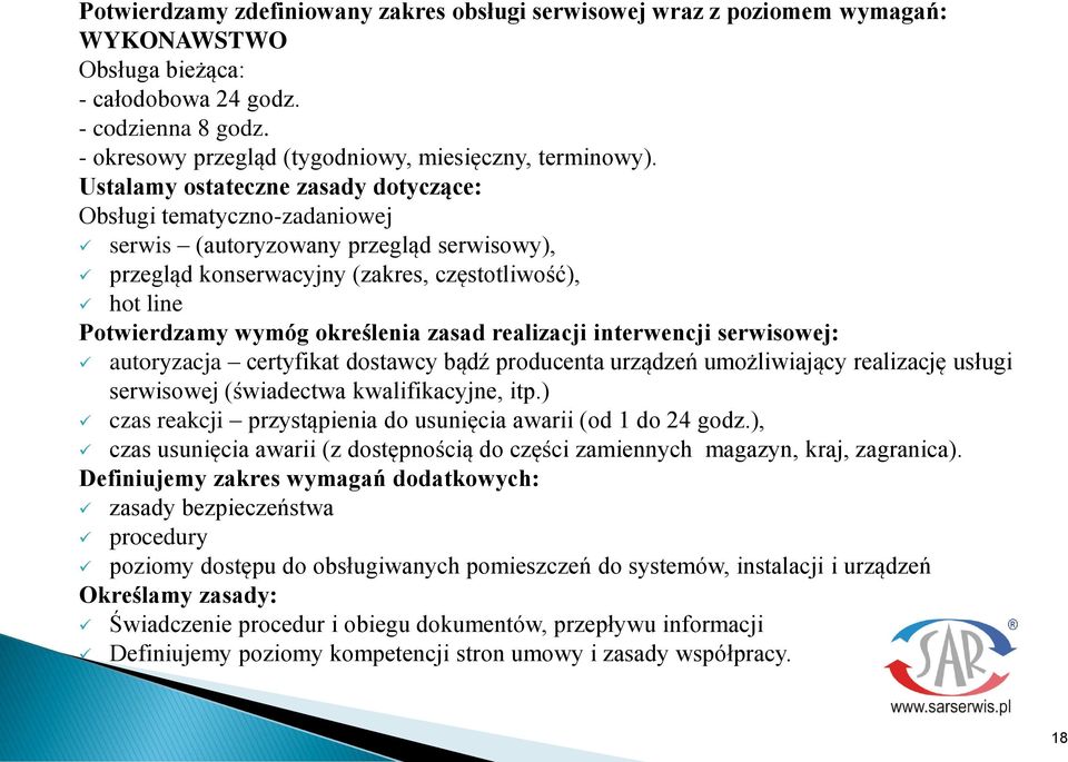 Ustalamy ostateczne zasady dotyczące: Obsługi tematyczno-zadaniowej serwis (autoryzowany przegląd serwisowy), przegląd konserwacyjny (zakres, częstotliwość), hot line Potwierdzamy wymóg określenia