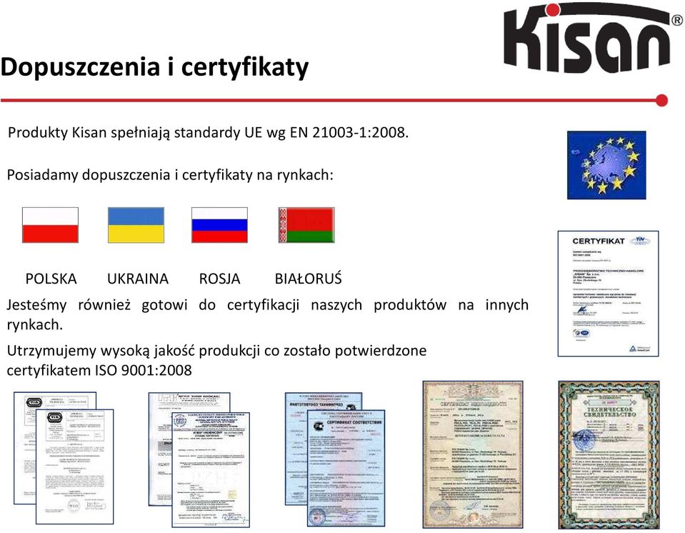 Posiadamy dopuszczenia i certyfikaty na rynkach: POLSKA UKRAINA ROSJA BIAŁORUŚ