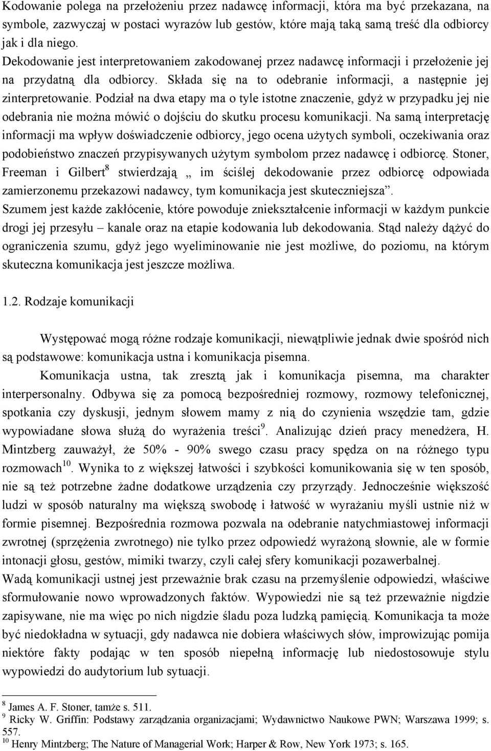 Podział na dwa etapy ma o tyle istotne znaczenie, gdyż w przypadku jej nie odebrania nie można mówić o dojściu do skutku procesu komunikacji.