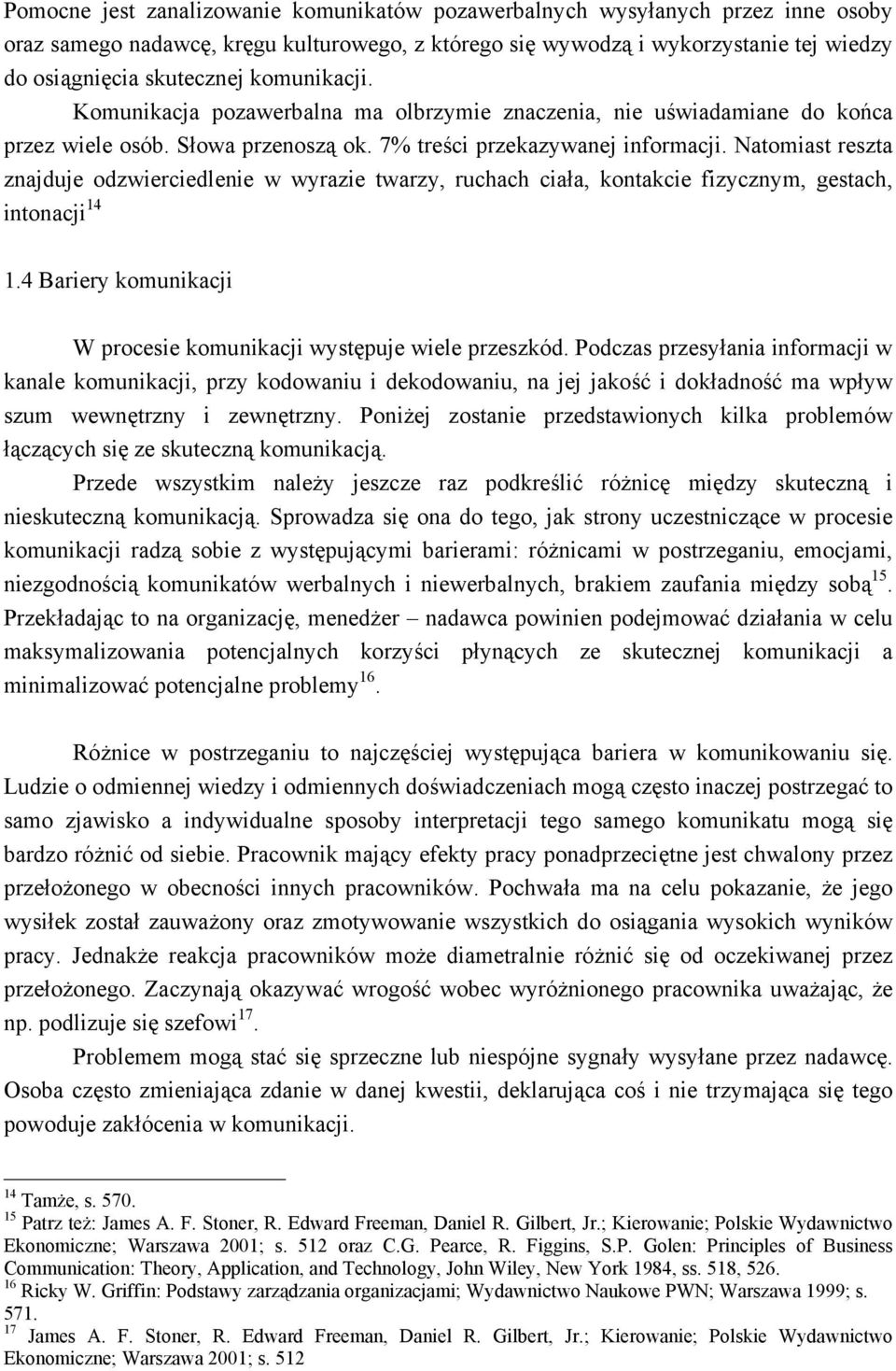 Natomiast reszta znajduje odzwierciedlenie w wyrazie twarzy, ruchach ciała, kontakcie fizycznym, gestach, intonacji 4.4 Bariery komunikacji W procesie komunikacji występuje wiele przeszkód.