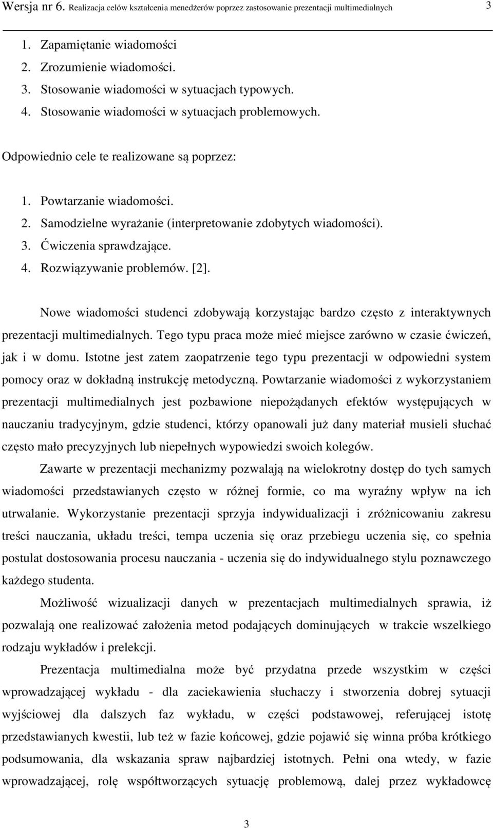 Ćwiczenia sprawdzające. 4. Rozwiązywanie problemów. [2]. Nowe wiadomości studenci zdobywają korzystając bardzo często z interaktywnych prezentacji multimedialnych.