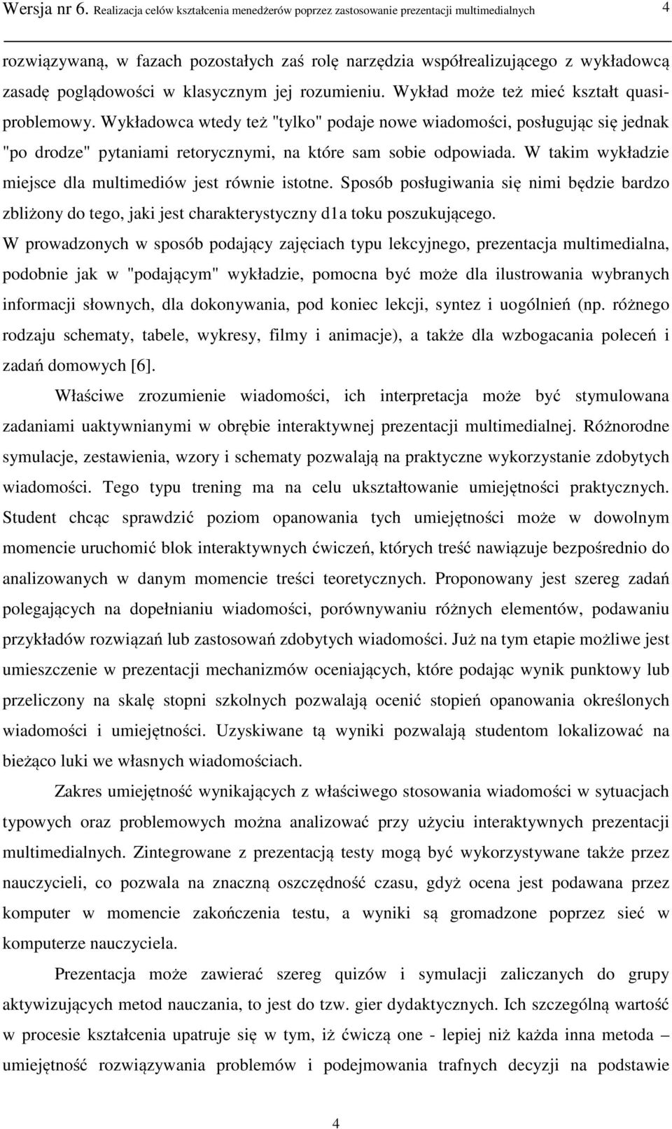 klasycznym jej rozumieniu. Wykład może też mieć kształt quasiproblemowy.