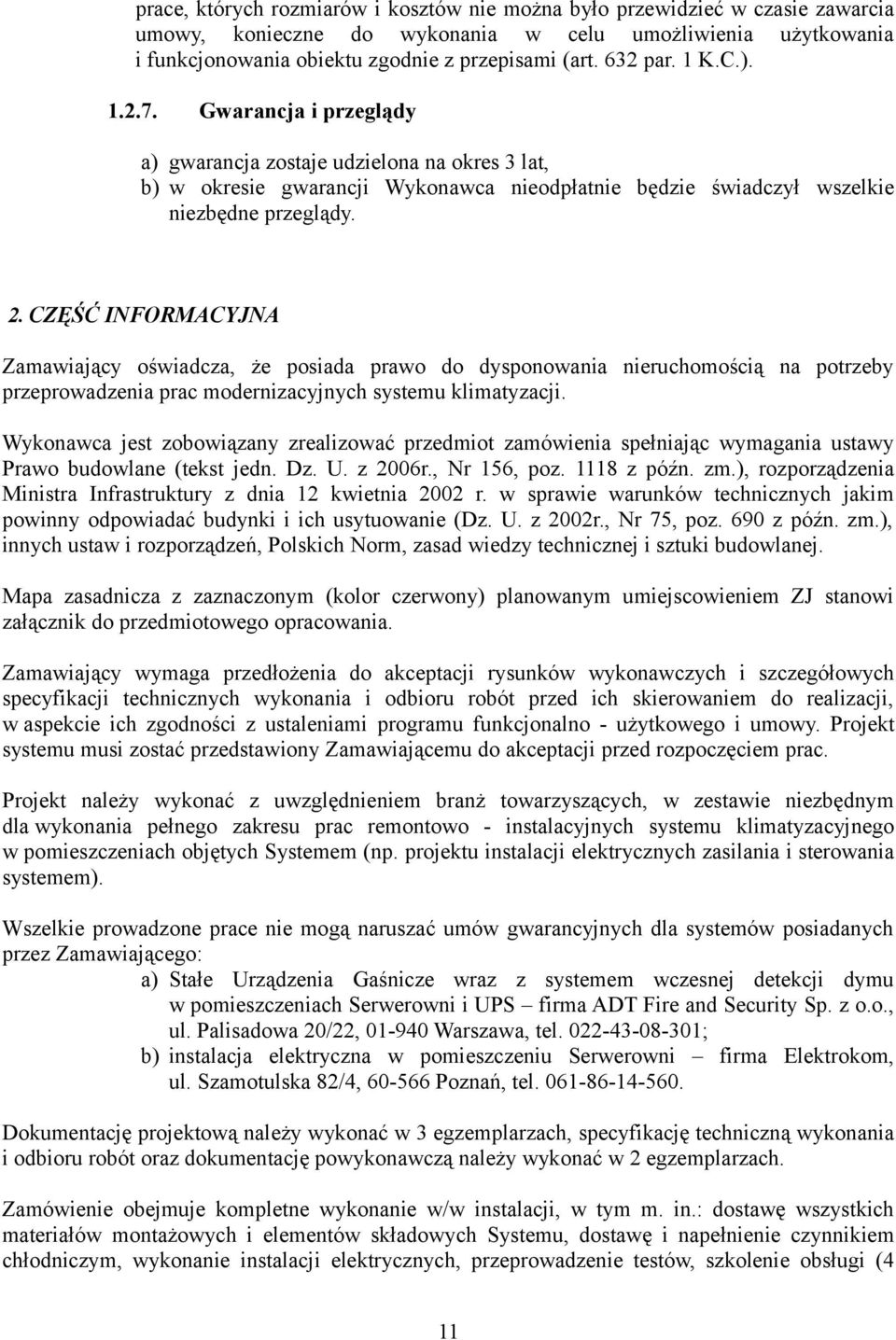 CZĘŚĆ INFORMACYJNA Zamawiający oświadcza, że posiada prawo do dysponowania nieruchomością na potrzeby przeprowadzenia prac modernizacyjnych systemu klimatyzacji.