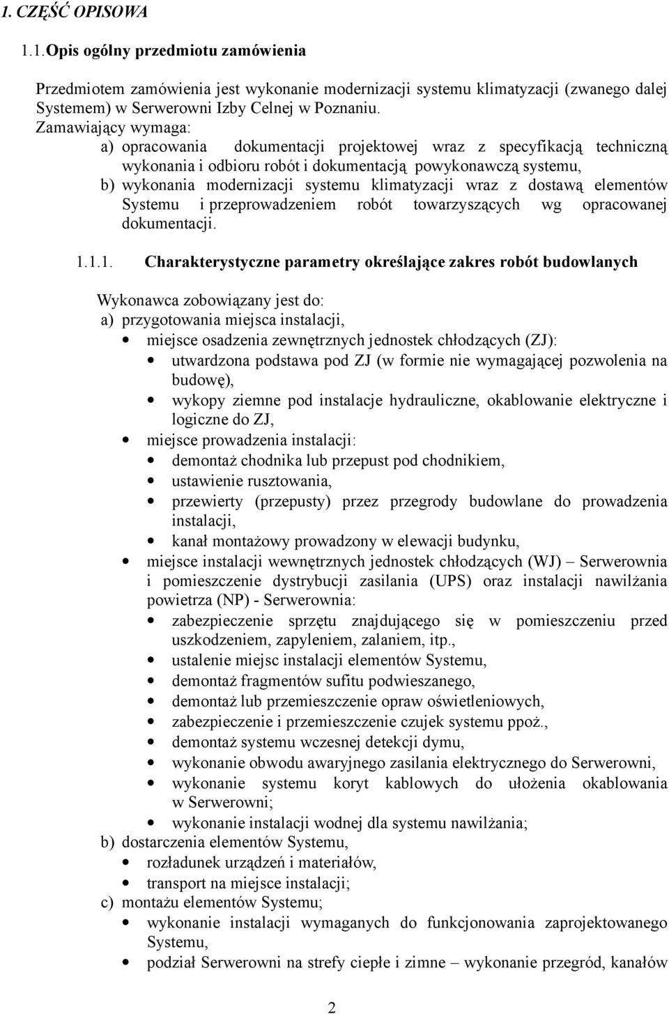 klimatyzacji wraz z dostawą elementów Systemu i przeprowadzeniem robót towarzyszących wg opracowanej dokumentacji. 1.