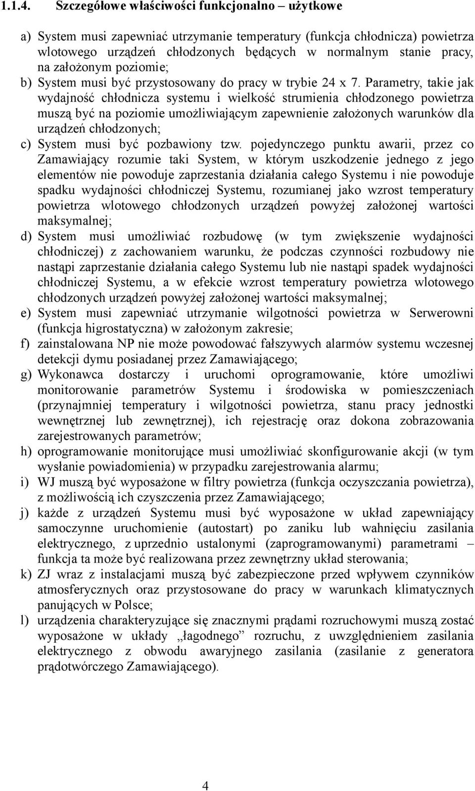 założonym poziomie; b) System musi być przystosowany do pracy w trybie 24 x 7.