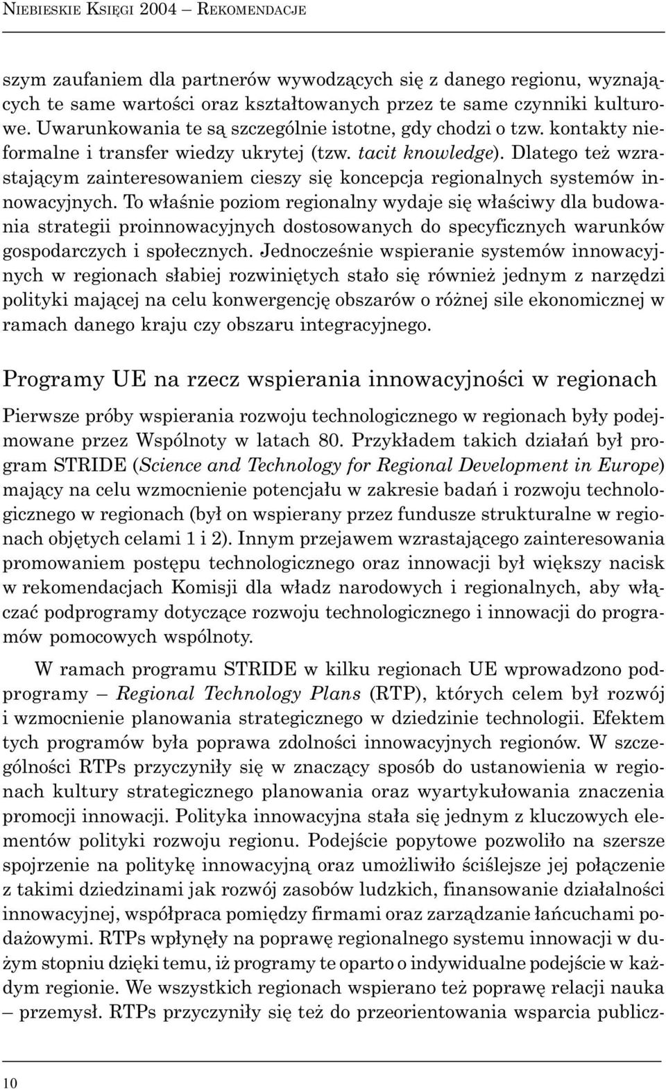 Dlatego te wzrastaj¹cym zainteresowaniem cieszy siê koncepcja regionalnych systemów innowacyjnych.