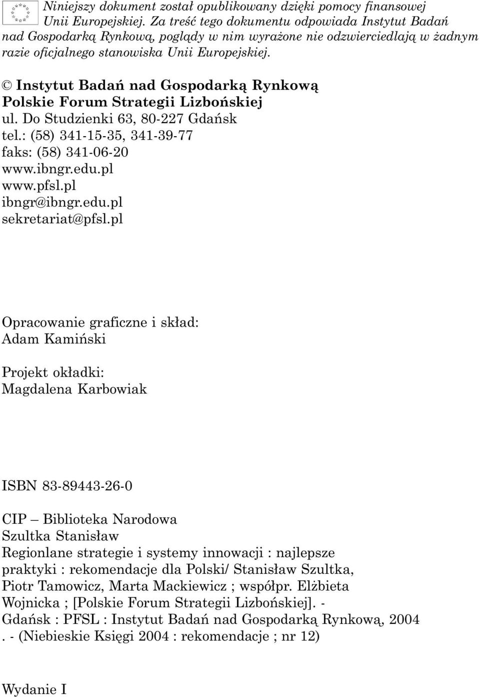 Instytut Badañ nad Gospodark¹ Rynkow¹ Polskie Forum Strategii Lizboñskiej ul. Do Studzienki 63, 80-227 Gdañsk tel.: (58) 341-15-35, 341-39-77 faks: (58) 341-06-20 www.ibngr.edu.pl www.pfsl.