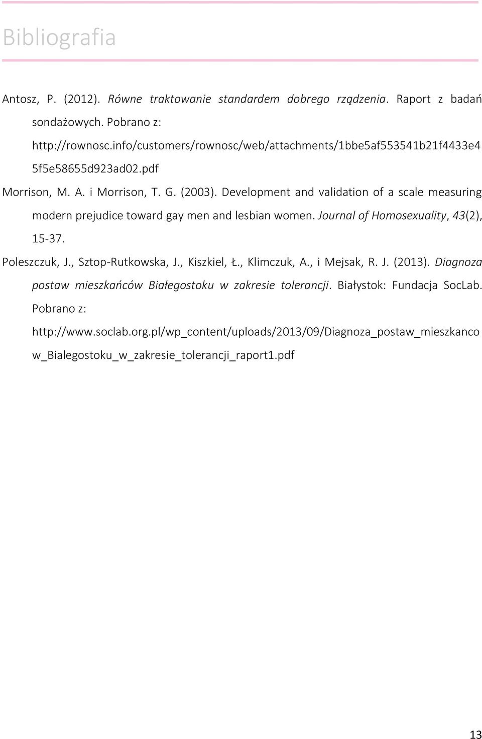 Development and validation of a scale measuring modern prejudice toward gay men and lesbian women. Journal of Homosexuality, 43(2), 15-37. Poleszczuk, J., Sztop-Rutkowska, J.