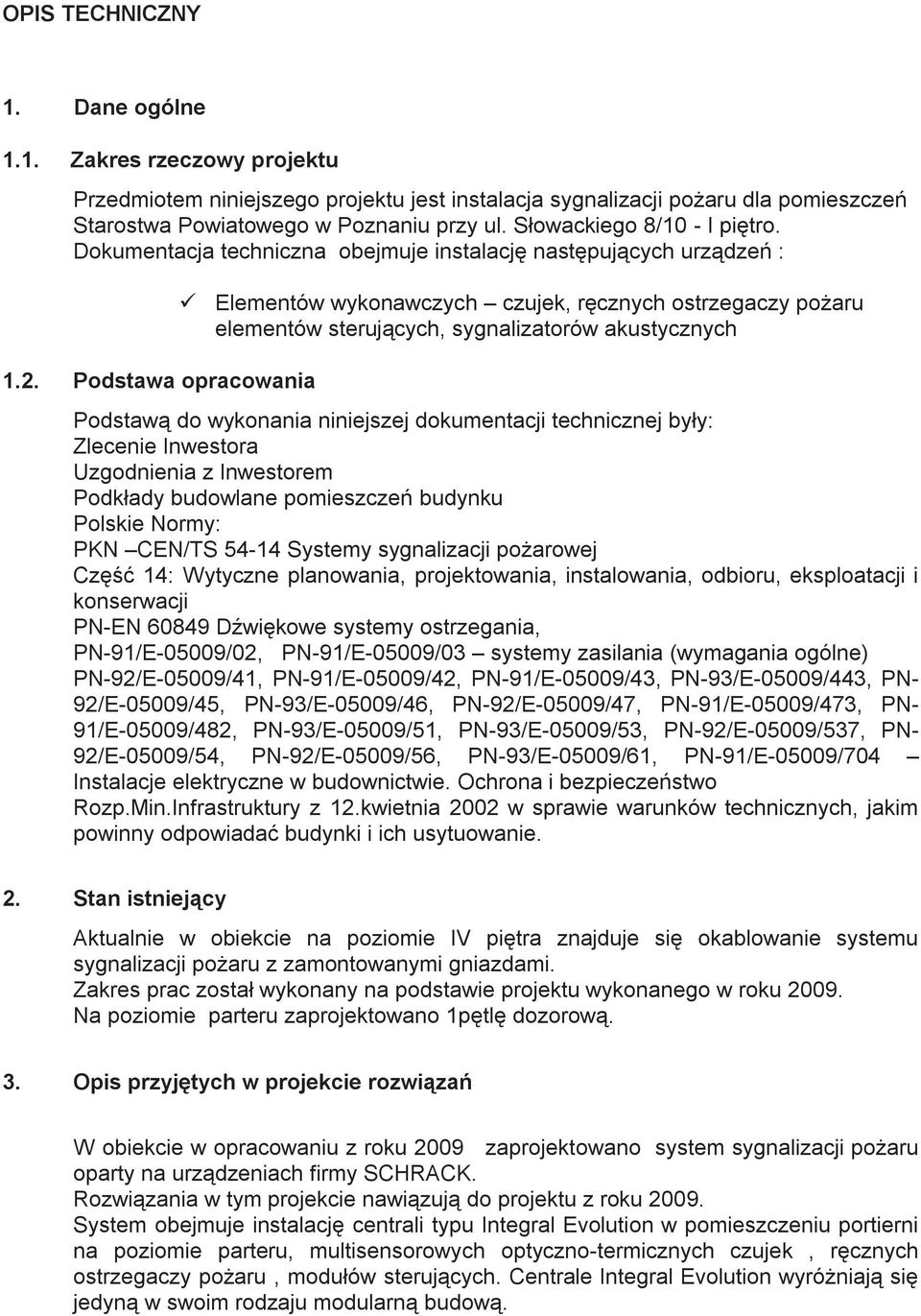 Podstawa opracowania Elementów wykonawczych czujek, ręcznych ostrzegaczy pożaru elementów sterujących, sygnalizatorów akustycznych Podstawą do wykonania niniejszej dokumentacji technicznej były: