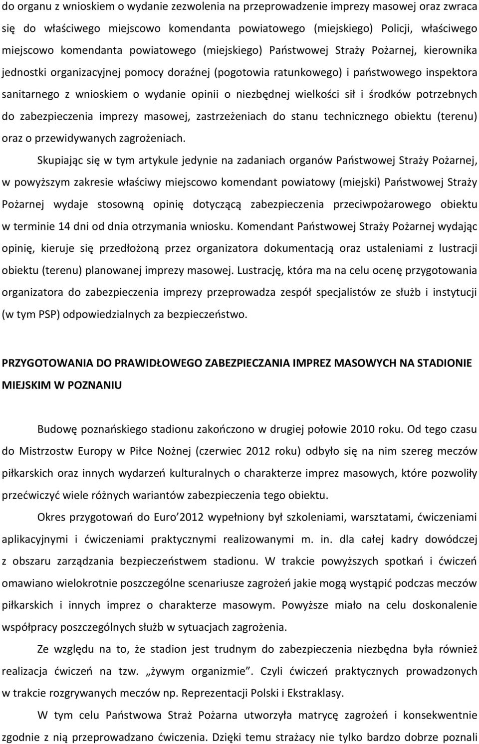 niezbędnej wielkości sił i środków potrzebnych do zabezpieczenia imprezy masowej, zastrzeżeniach do stanu technicznego obiektu (terenu) oraz o przewidywanych zagrożeniach.