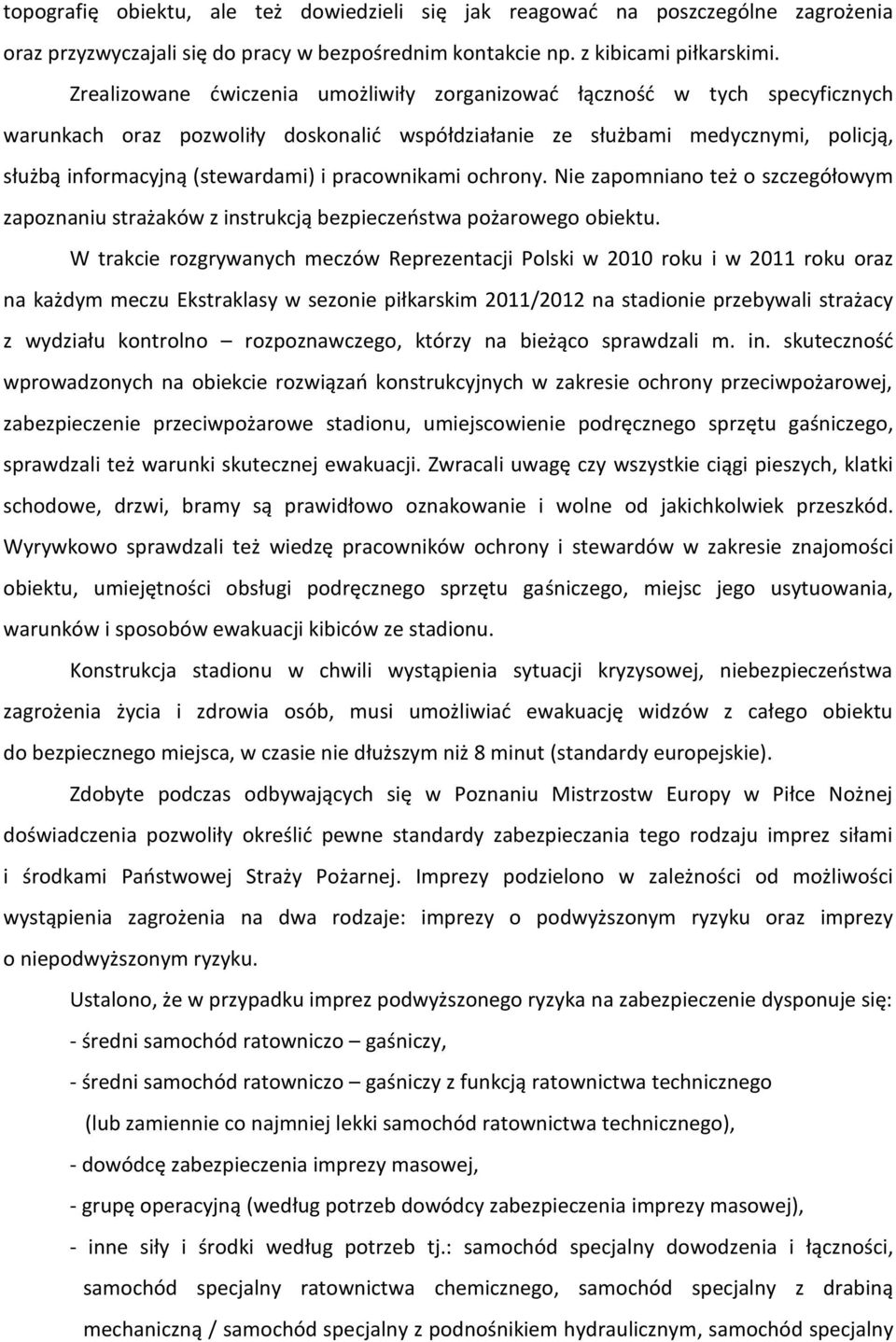 pracownikami ochrony. Nie zapomniano też o szczegółowym zapoznaniu strażaków z instrukcją bezpieczeństwa pożarowego obiektu.