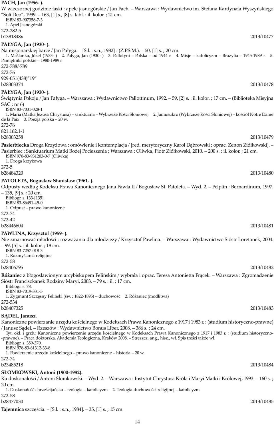 Pałyga, Jan (1930- ) 3. Pallotyni Polska od 1944 r. 4. Misje katolicyzm Brazylia 1945-1989 r. 5. Pamiętniki polskie 1980-1989 r.