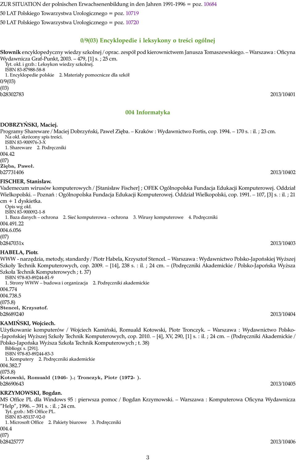 Warszawa : Oficyna Wydawnicza Graf-Punkt, 2003. 479, [1] s. ; 25 cm. Tyt. okł. i grzb.: Leksykon wiedzy szkolnej. ISBN 83-87988-58-8 1. Encyklopedie polskie 2.