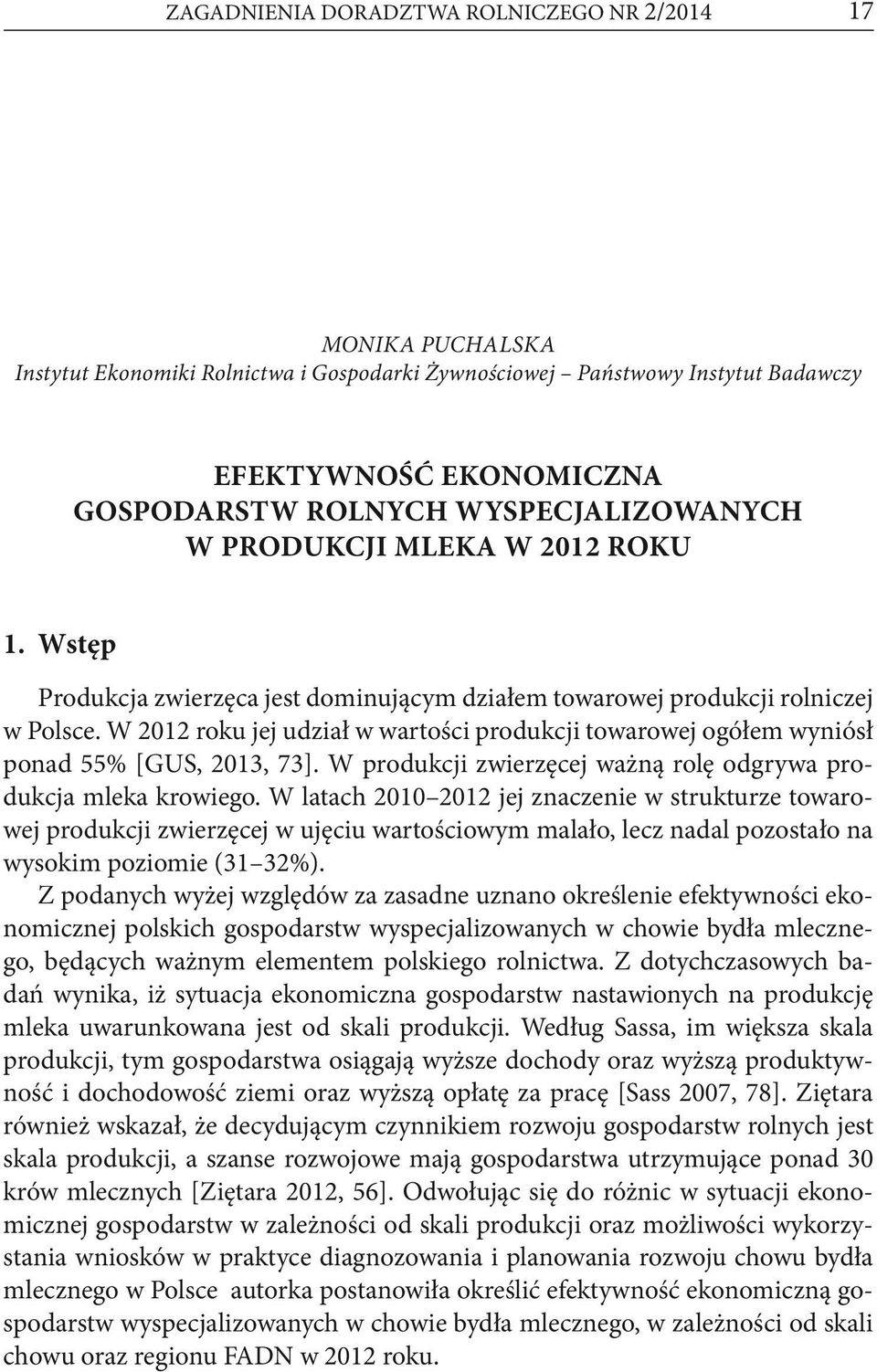 W 2012 roku jej udział w wartości produkcji towarowej ogółem wyniósł ponad 55% [GUS, 2013, 73]. W produkcji zwierzęcej ważną rolę odgrywa produkcja mleka krowiego.