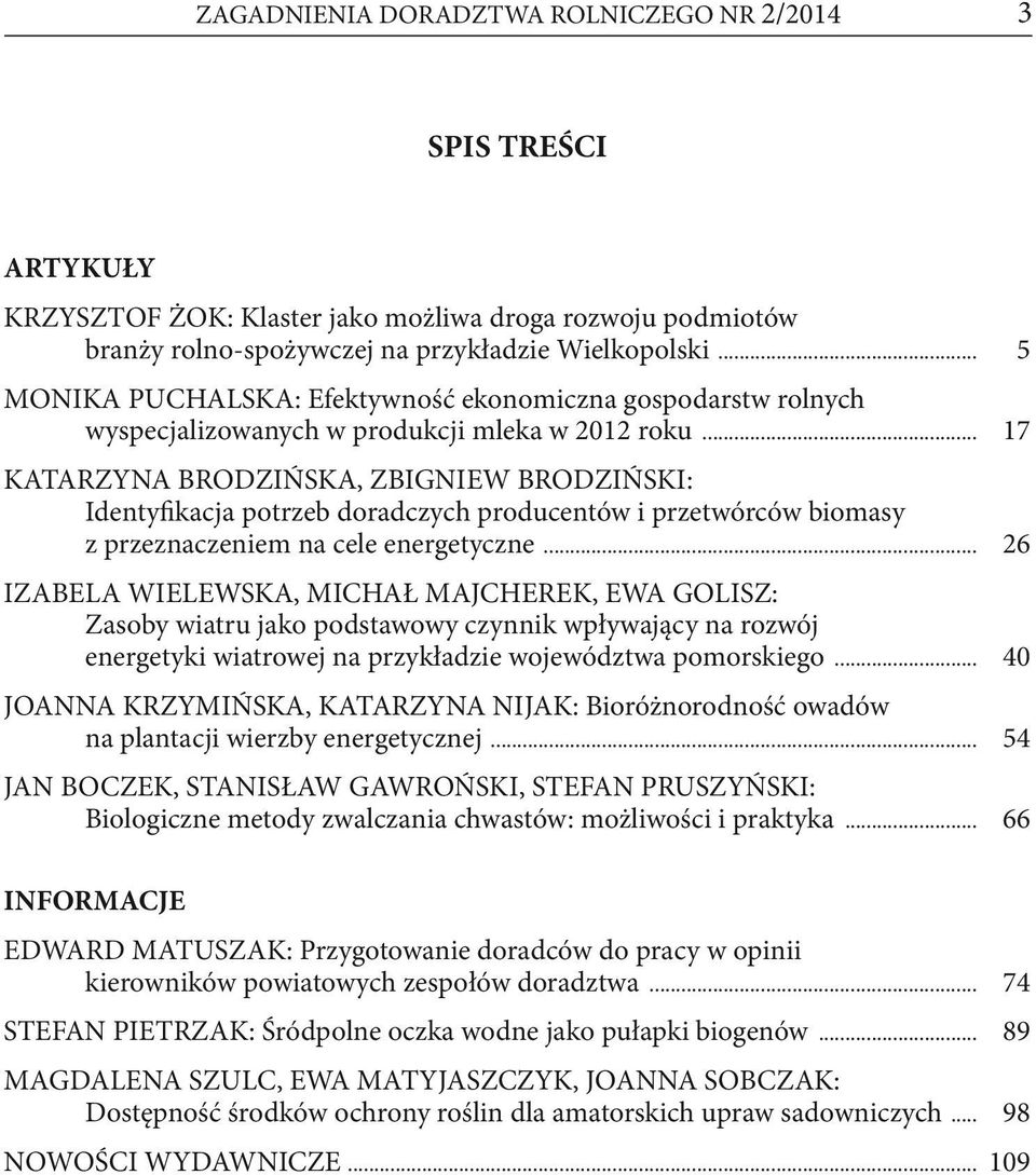 .. 17 KATARZYNA BRODZIŃSKA, ZBIGNIEW BRODZIŃSKI: Identyfikacja potrzeb doradczych producentów i przetwórców biomasy z przeznaczeniem na cele energetyczne.