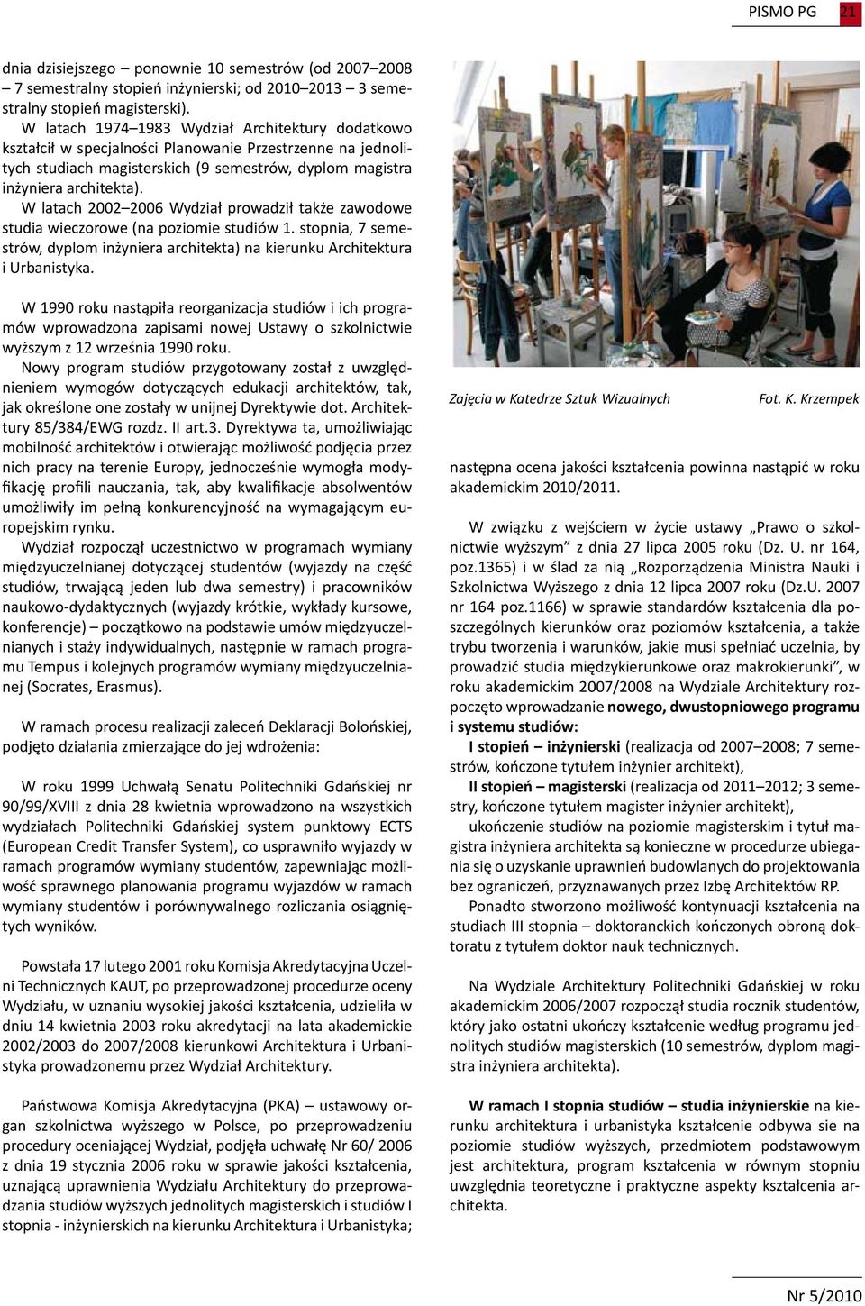 W latach 2002 2006 Wydział prowadził także zawodowe studia wieczorowe (na poziomie studiów 1. stopnia, 7 semestrów, dyplom inżyniera architekta) na kierunku Architektura i Urbanistyka.