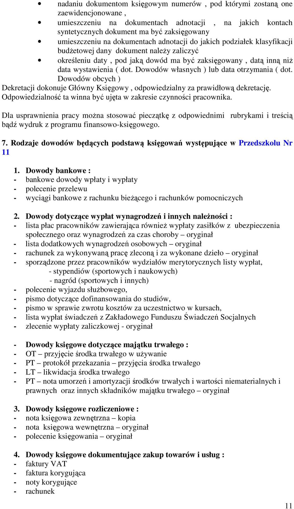 Dowodów własnych ) lub data otrzymania ( dot. Dowodów obcych ) Dekretacji dokonuje Główny Księgowy, odpowiedzialny za prawidłową dekretację.