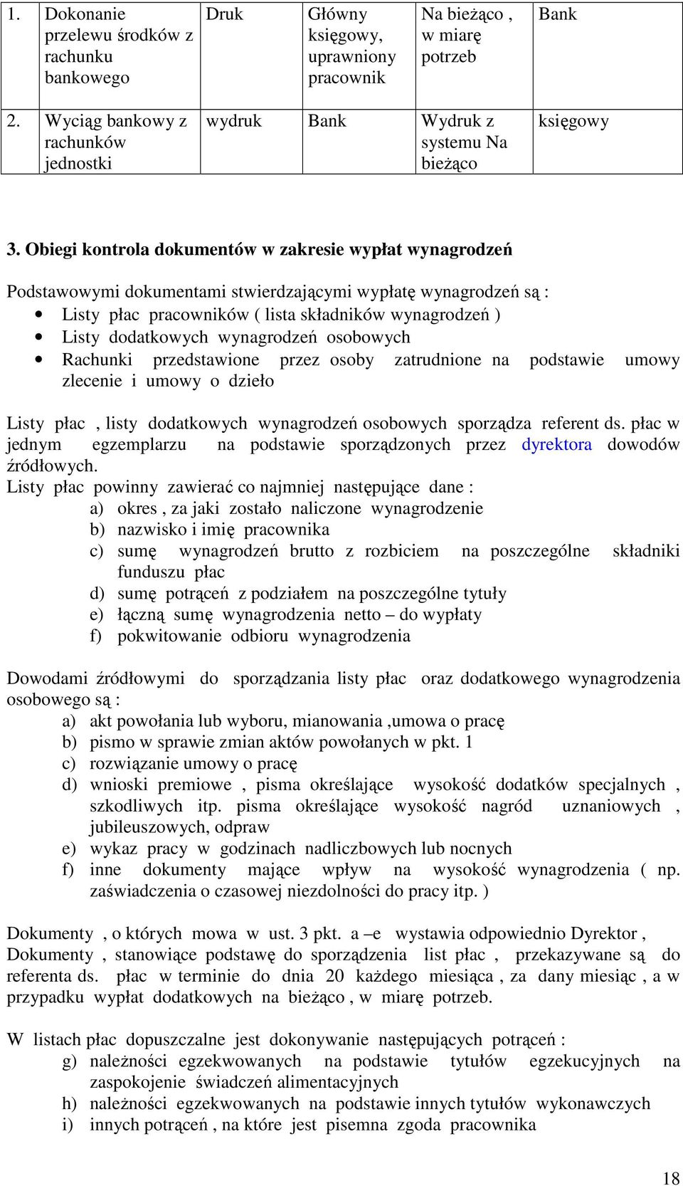 wynagrodzeń osobowych Rachunki przedstawione przez osoby zatrudnione na podstawie umowy zlecenie i umowy o dzieło Listy płac, listy dodatkowych wynagrodzeń osobowych sporządza referent ds.