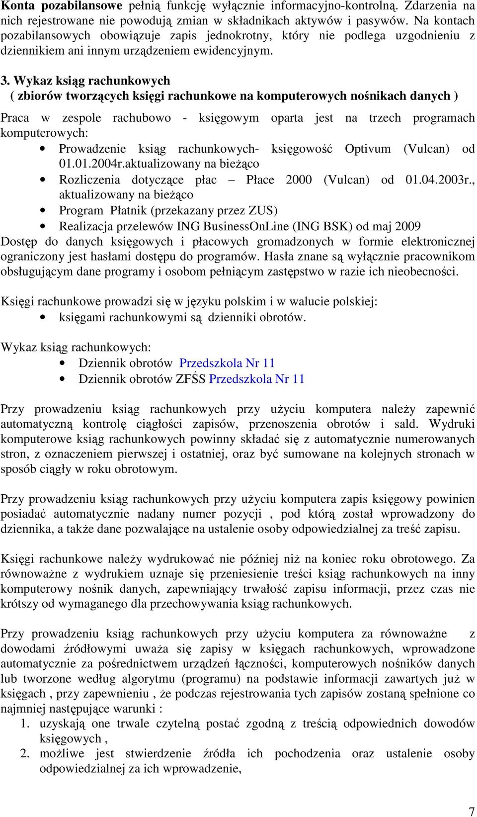 Wykaz ksiąg rachunkowych ( zbiorów tworzących księgi rachunkowe na komputerowych nośnikach danych ) Praca w zespole rachubowo - m oparta jest na trzech programach komputerowych: Prowadzenie ksiąg