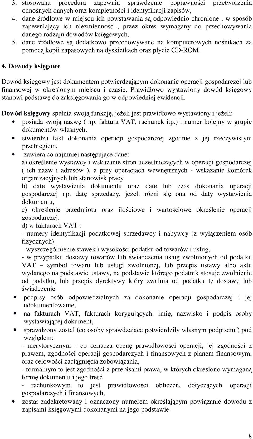 dane źródłowe są dodatkowo przechowywane na komputerowych nośnikach za pomocą kopii zapasowych na dyskietkach oraz płycie CD-ROM. 4.