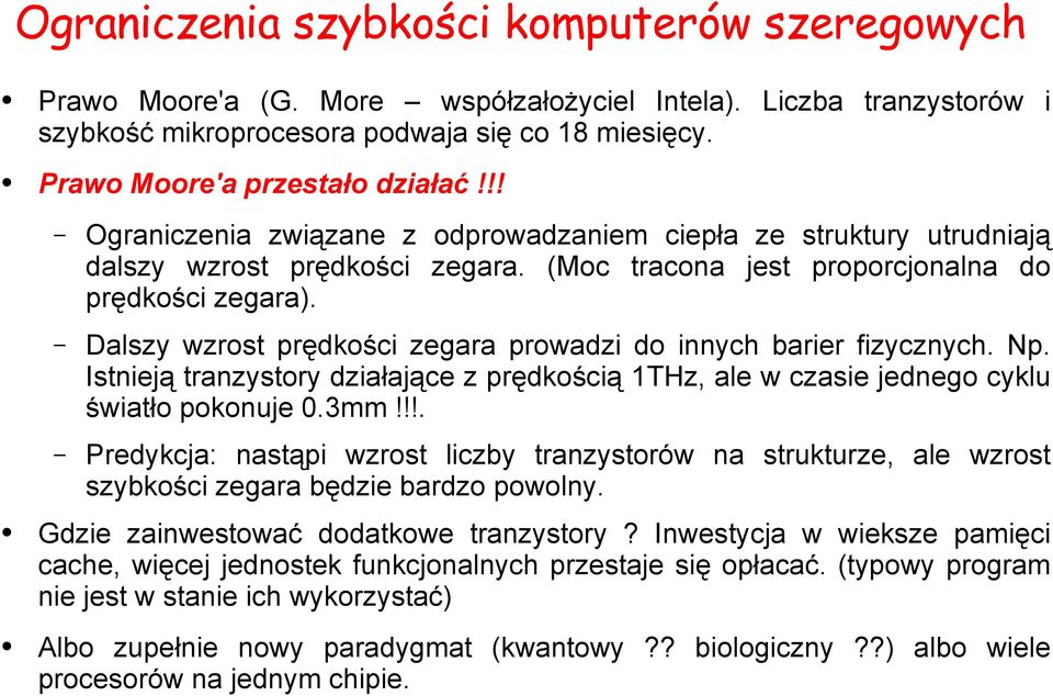 Dalszy wzrost prędkości zegara prowadzi do innych barier fizycznych. Np. Istnieją tranzystory działające z prędkością 1THz, ale w czasie jednego cyklu światło pokonuje 0.3mm!