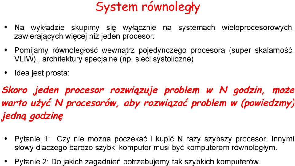 sieci systoliczne) Idea jest prosta: Skoro jeden procesor rozwiązuje problem w N godzin, może warto użyć N procesorów, aby rozwiązać problem w (powiedzmy)