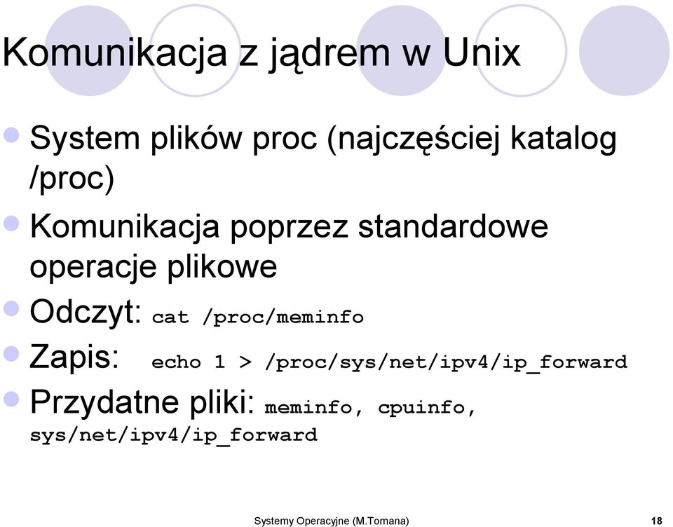 /proc/meminfo Zapis: echo 1 > /proc/sys/net/ipv4/ip_forward Przydatne