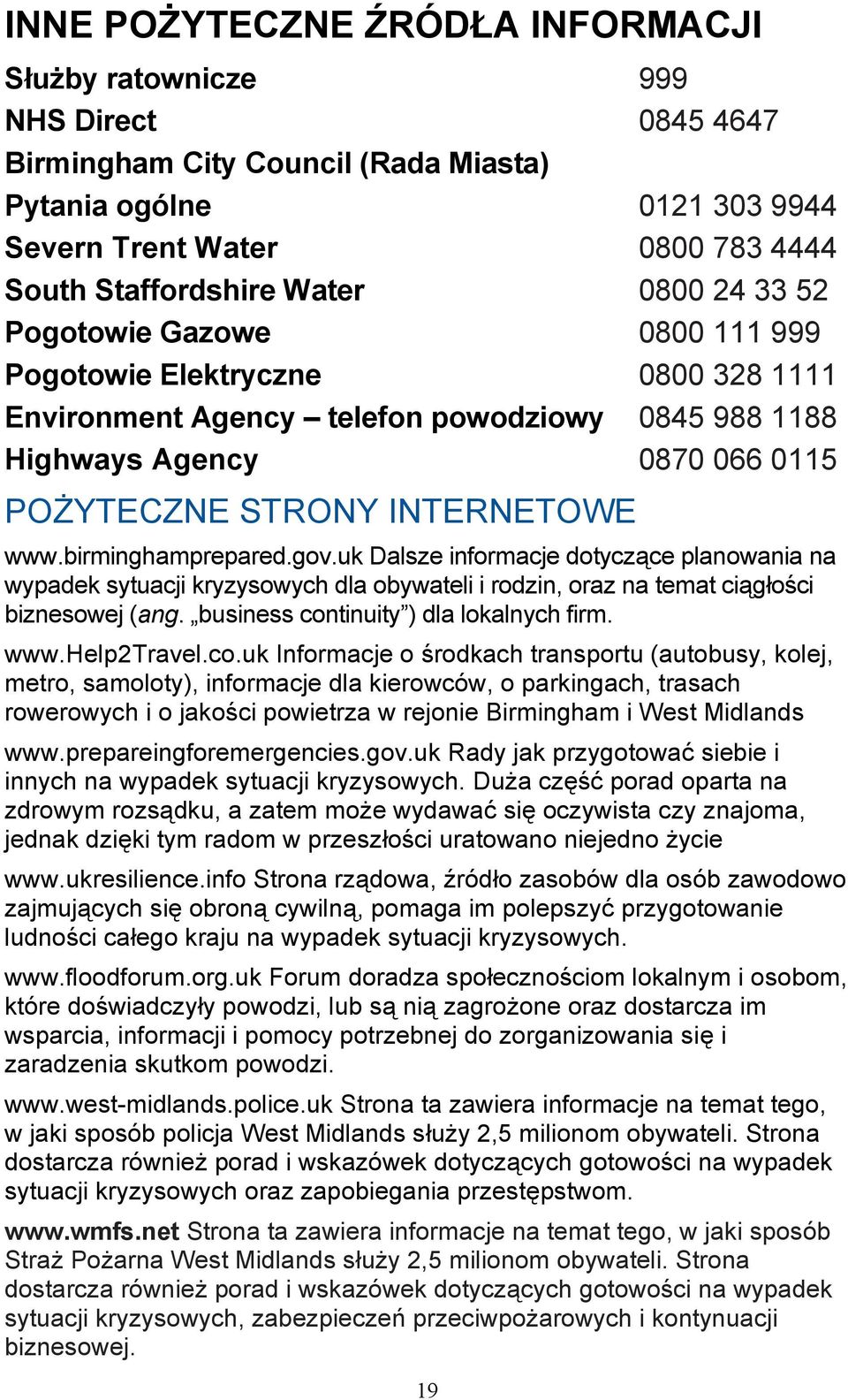 www.birminghamprepared.gov.uk Dalsze informacje dotyczące planowania na wypadek sytuacji kryzysowych dla obywateli i rodzin, oraz na temat ciągłości biznesowej (ang.