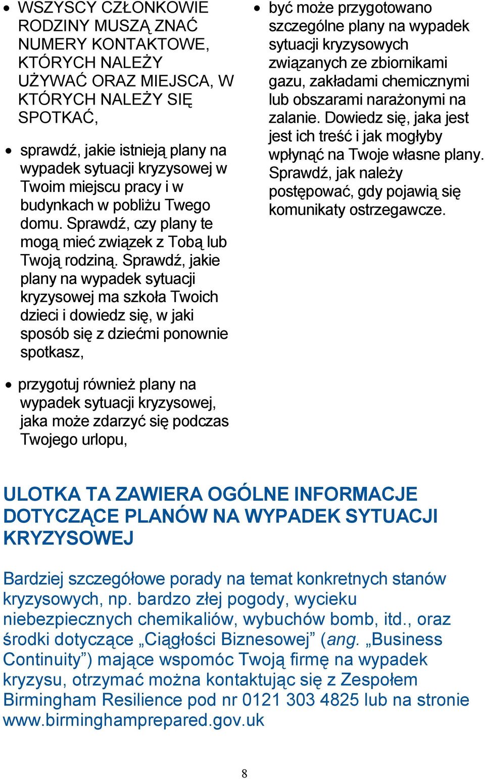 Sprawdź, jakie plany na wypadek sytuacji kryzysowej ma szkoła Twoich dzieci i dowiedz się, w jaki sposób się z dziećmi ponownie spotkasz, być może przygotowano szczególne plany na wypadek sytuacji