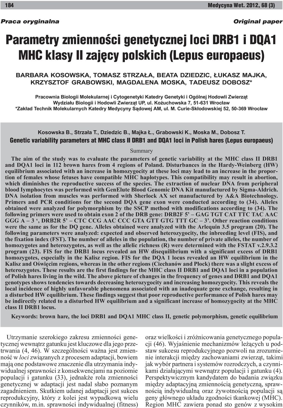 Ko uchowska 7, 51-631 Wroc³aw *Zak³ad Technik Molekularnych Katedry Medycyny S¹dowej AM, ul. M. Curie-Sk³odowskiej 52, 50-369 Wroc³aw Kosowska B., Strza³a T., Dziedzic B., Majka., Grabowski K.