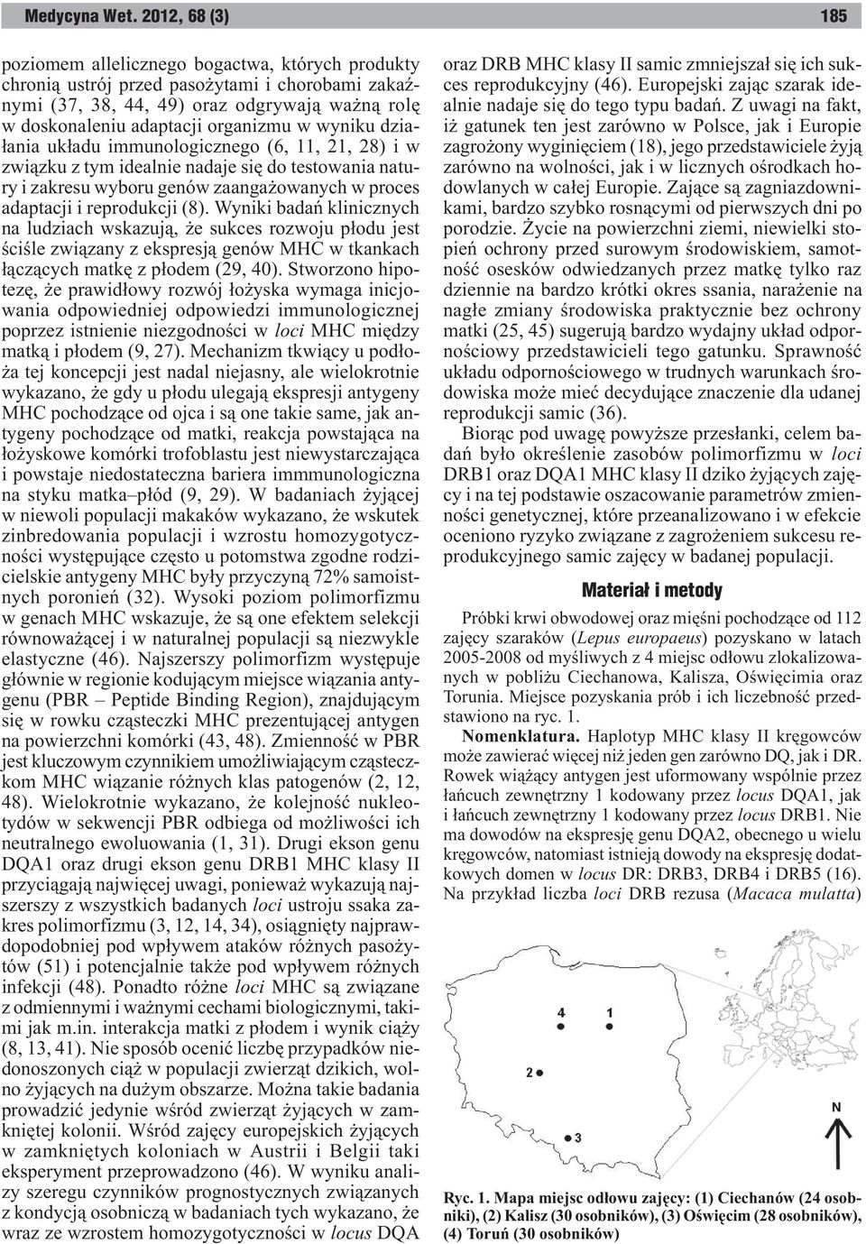 Wyniki badañ klinicznych na ludziach wskazuj¹, e sukces rozwoju p³odu jest œciœle zwi¹zany z ekspresj¹ genów MHC w tkankach ³¹cz¹cych matkê z p³odem (29, 40).