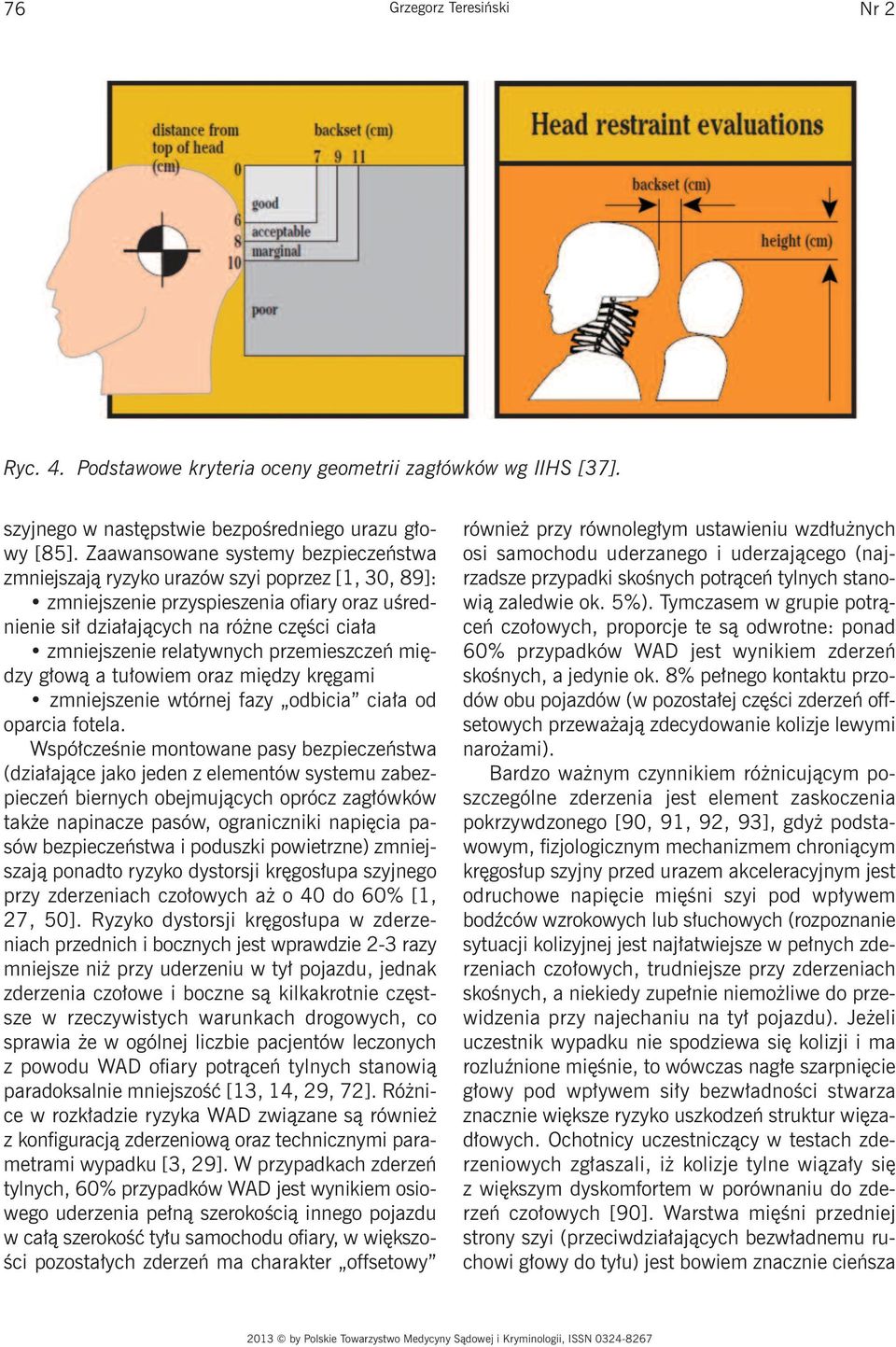 relatywnych przemieszczeń między głową a tułowiem oraz między kręgami zmniejszenie wtórnej fazy odbicia ciała od oparcia fotela.