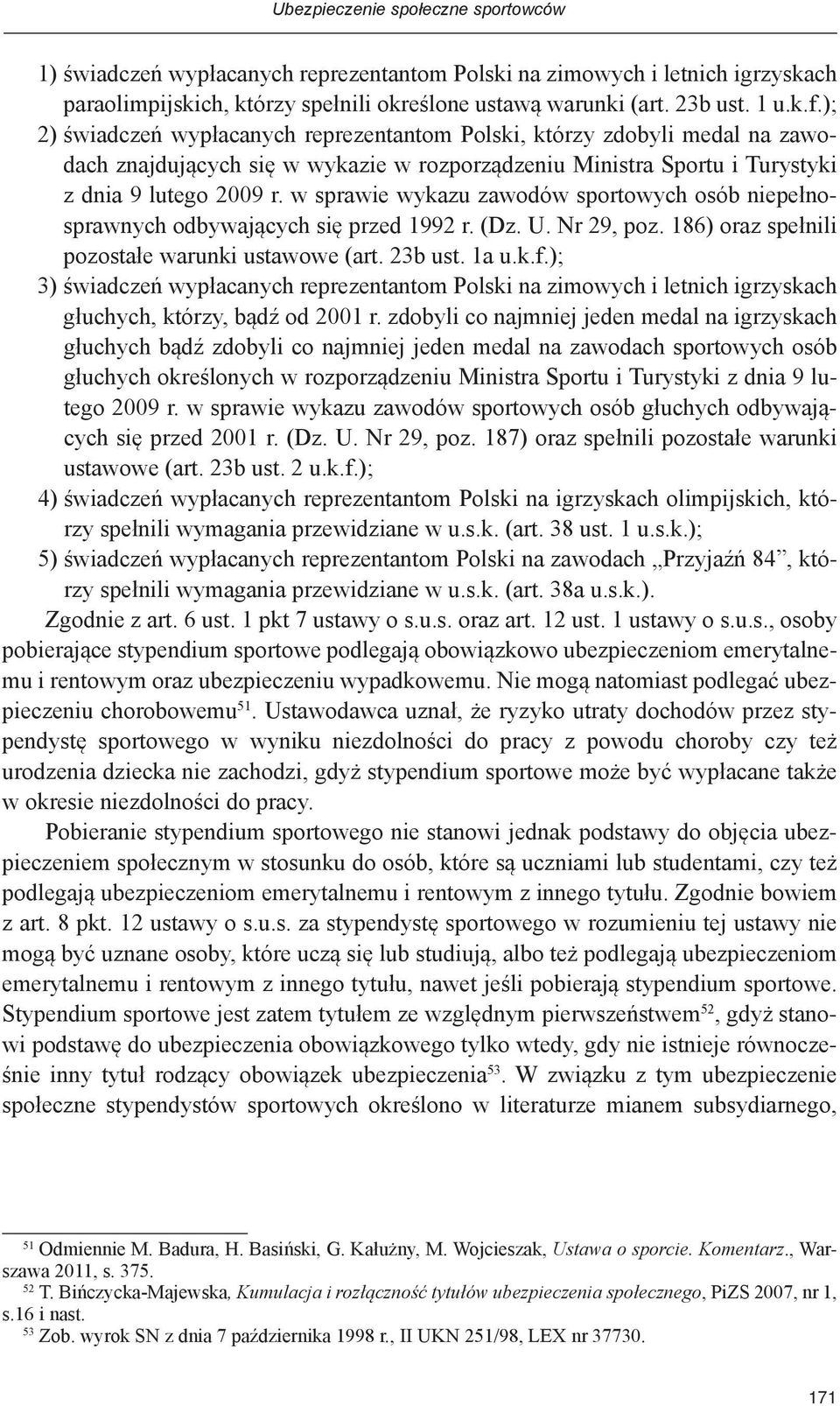 w sprawie wykazu zawodów sportowych osób niepełnosprawnych odbywających się przed 1992 r. (Dz. U. Nr 29, poz. 186) oraz spełnili pozostałe warunki ustawowe (art. 23b ust. 1a u.k.f.