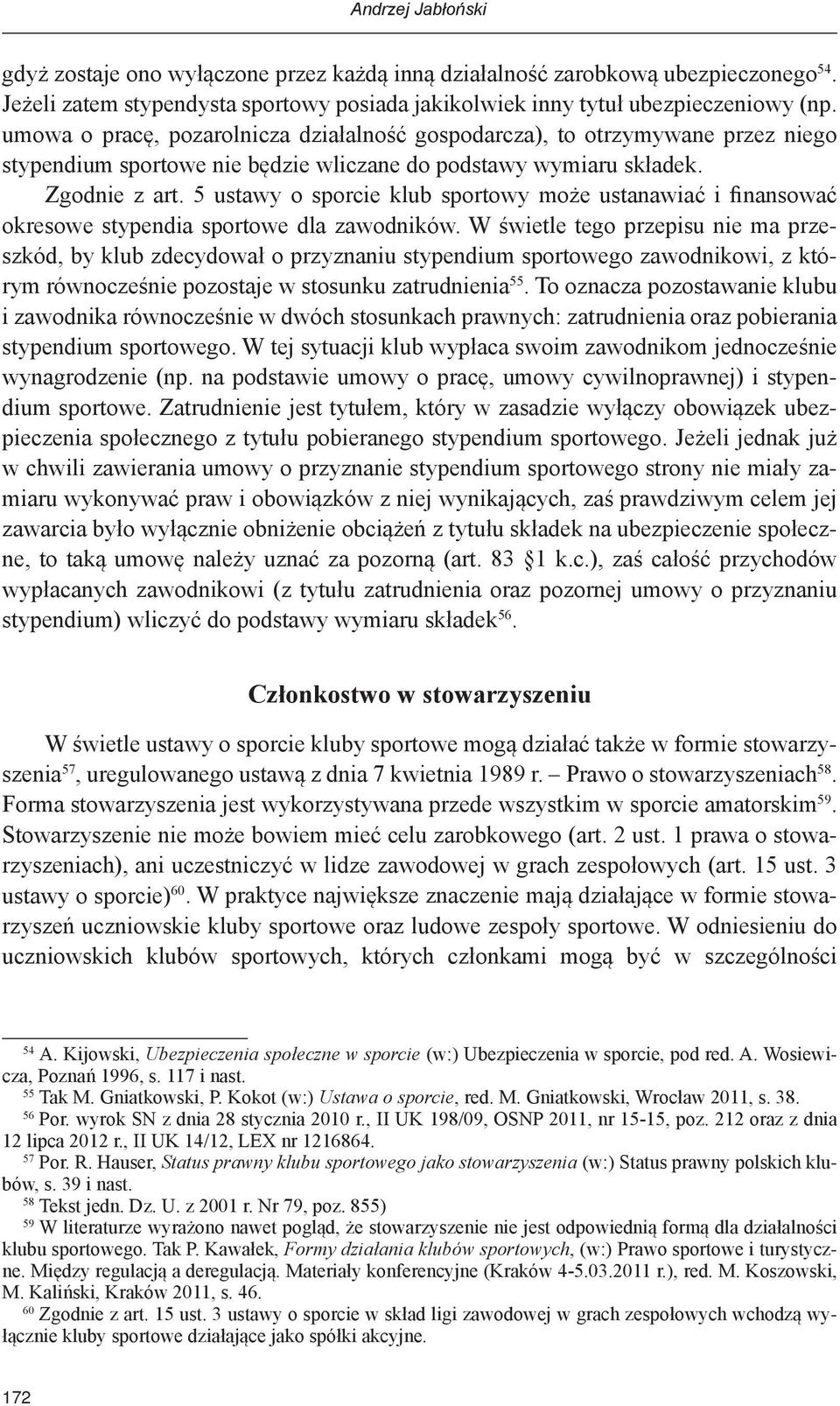 5 ustawy o sporcie klub sportowy może ustanawiać i finansować okresowe stypendia sportowe dla zawodników.