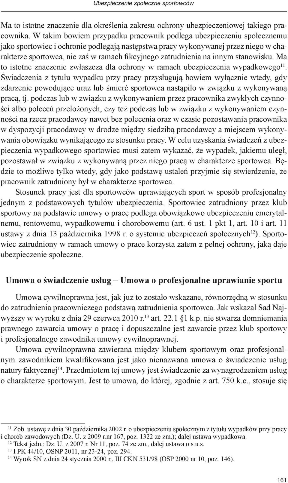 zatrudnienia na innym stanowisku. Ma to istotne znaczenie zwłaszcza dla ochrony w ramach ubezpieczenia wypadkowego 11.