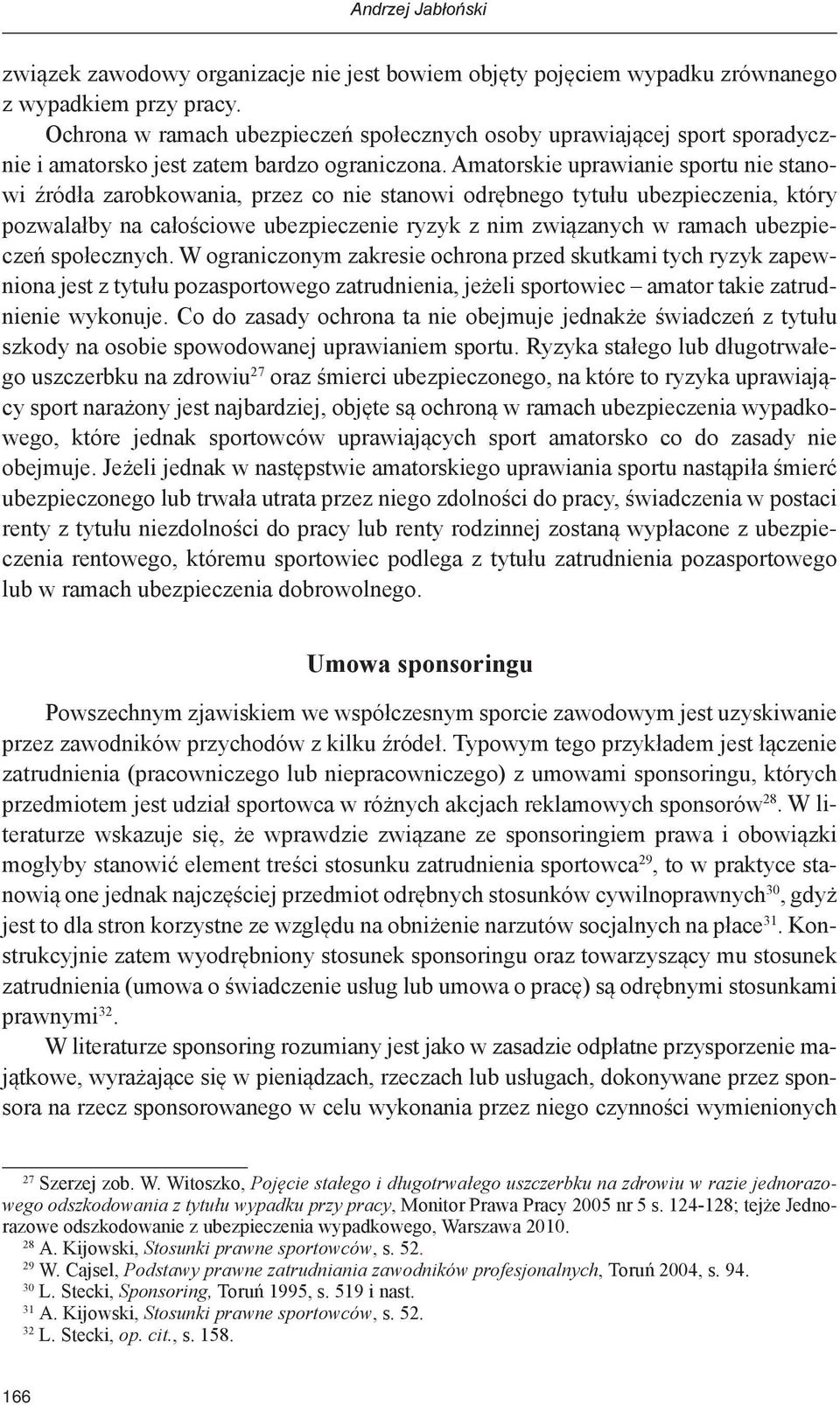 Amatorskie uprawianie sportu nie stanowi źródła zarobkowania, przez co nie stanowi odrębnego tytułu ubezpieczenia, który pozwalałby na całościowe ubezpieczenie ryzyk z nim związanych w ramach