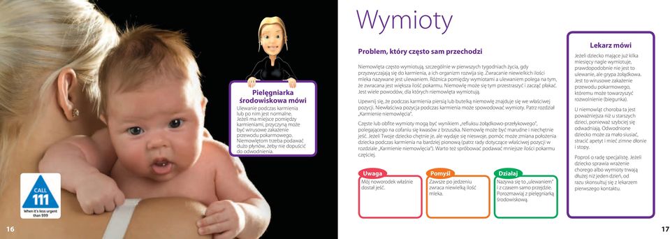 Problem, który często sam przechodzi Niemowlęta często wymiotują, szczególnie w pierwszych tygodniach życia, gdy przyzwyczajają się do karmienia, a ich organizm rozwija się.