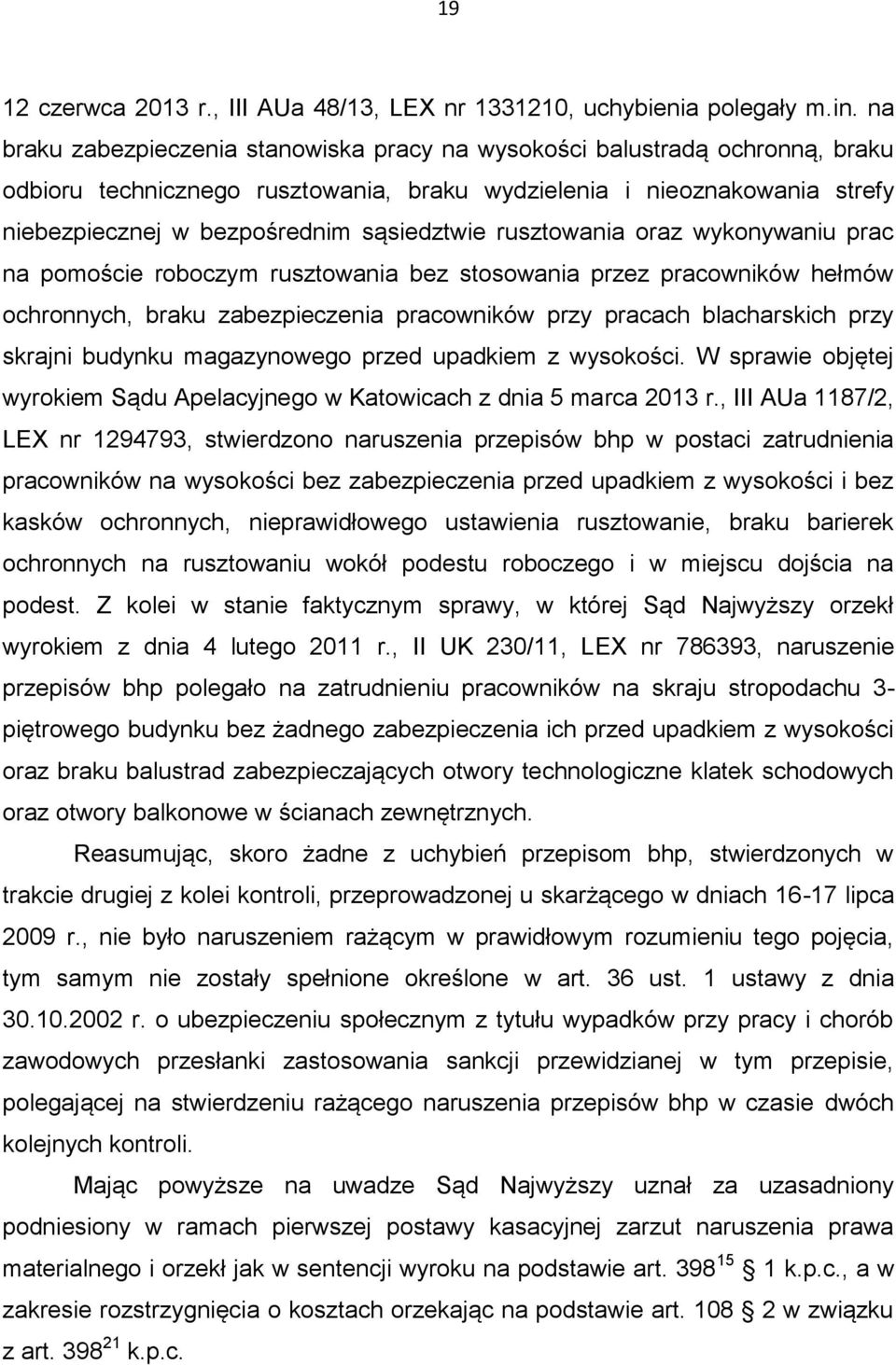 rusztowania oraz wykonywaniu prac na pomoście roboczym rusztowania bez stosowania przez pracowników hełmów ochronnych, braku zabezpieczenia pracowników przy pracach blacharskich przy skrajni budynku